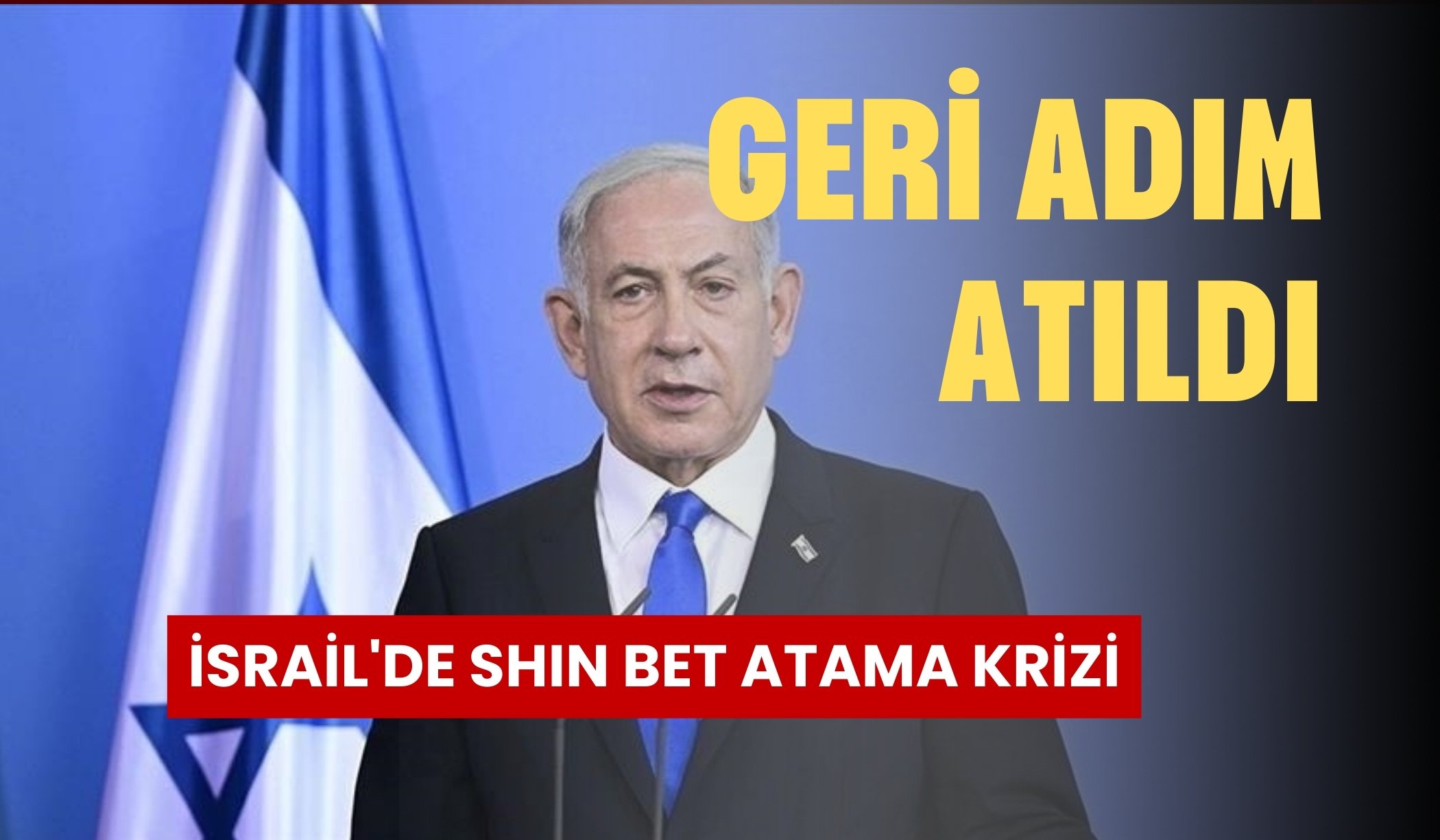 Netanyahu'dan geri adım: Eleştirilere dayanamadı!