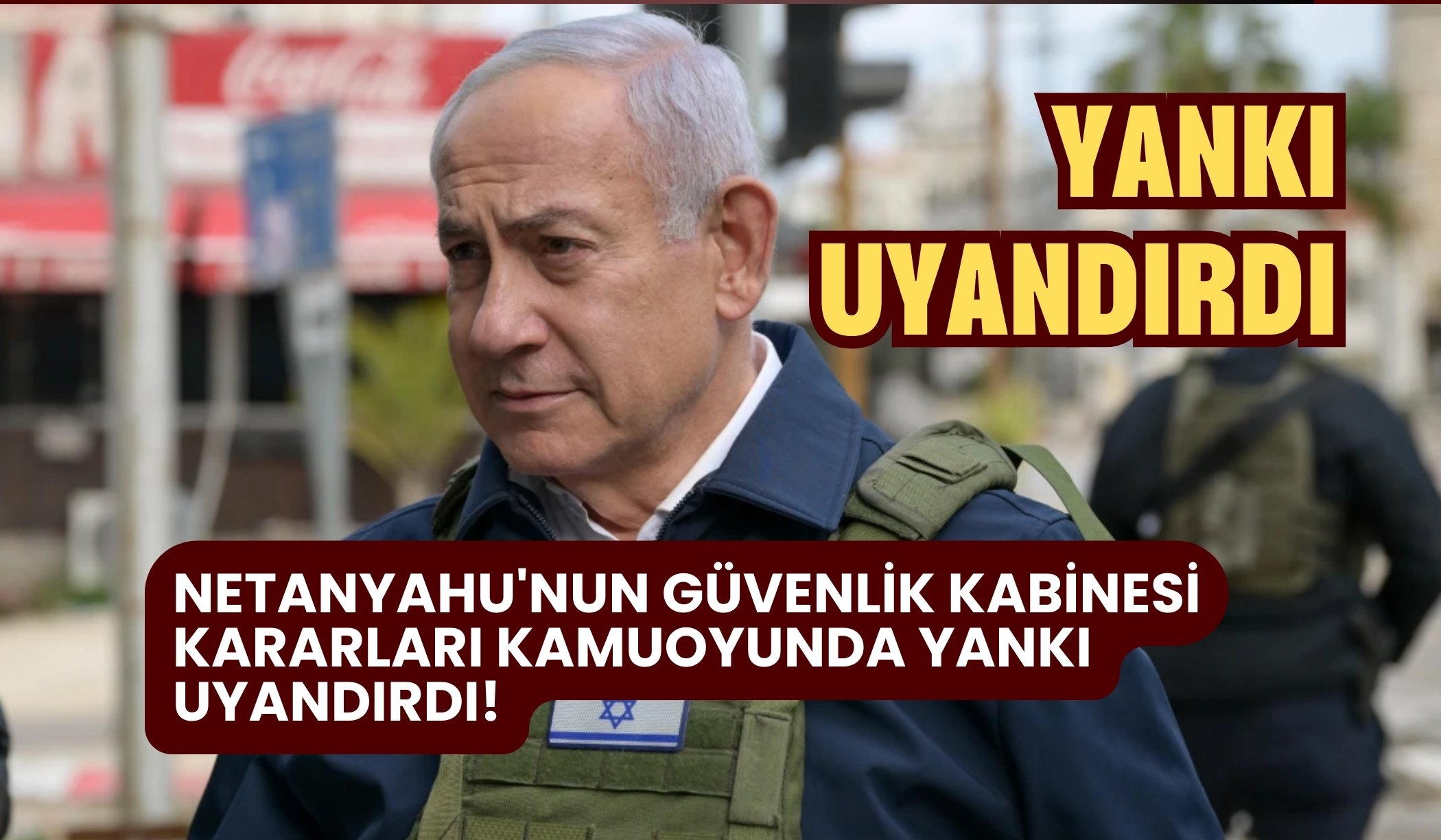 Netanyahu'nun Güvenlik Kabinesi kararları kamuoyunda yankı uyandırdı!