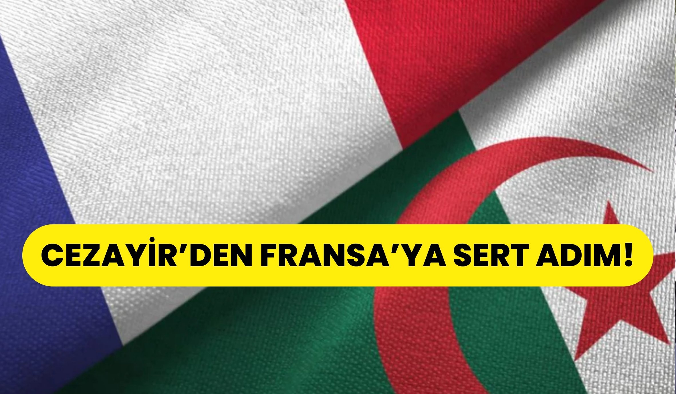 Cezayir'den Fransa'ya sert adım!