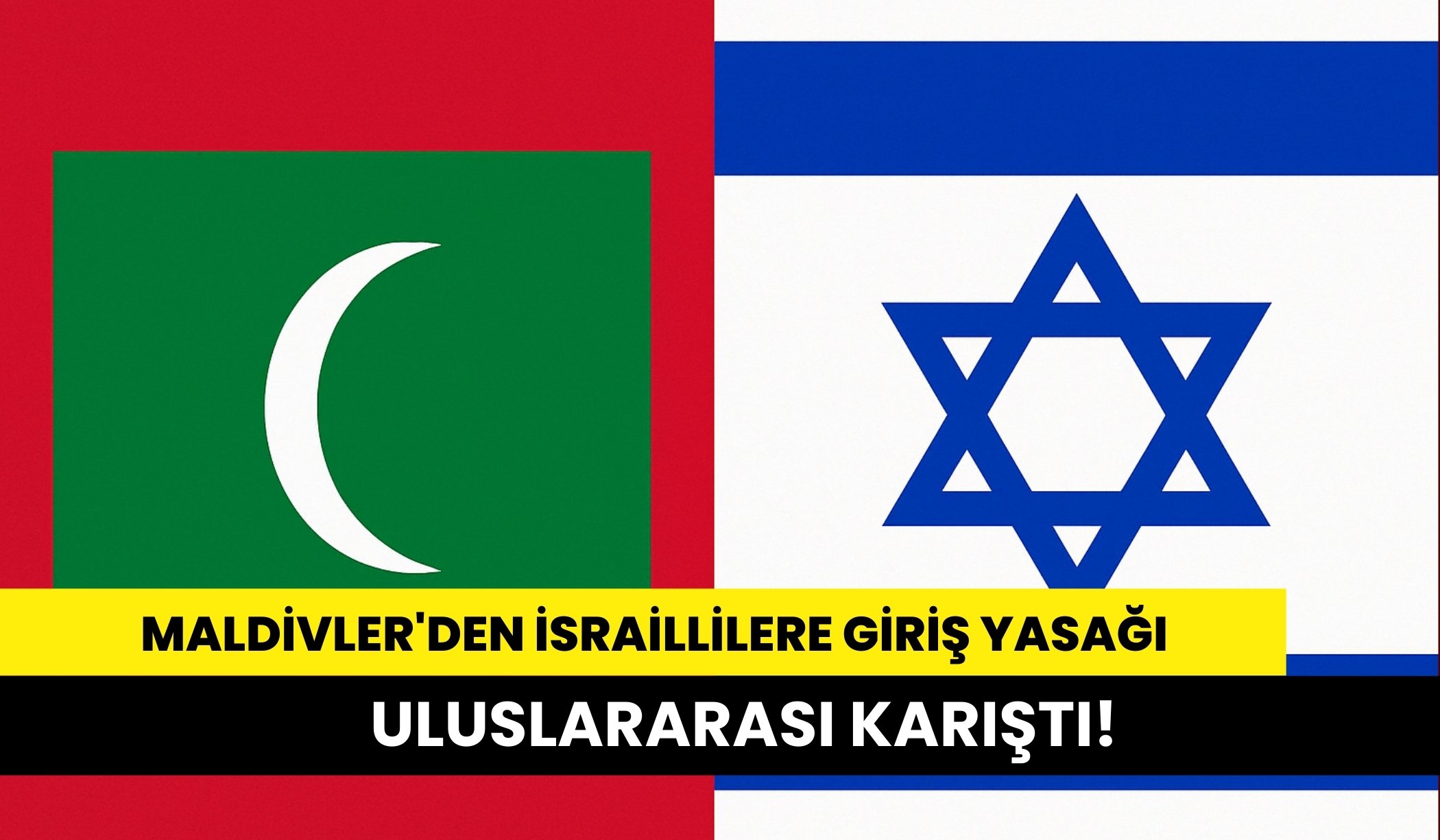 Maldivler, İsrail pasaportlu kişilerin ülkeye girişini yasakladı!