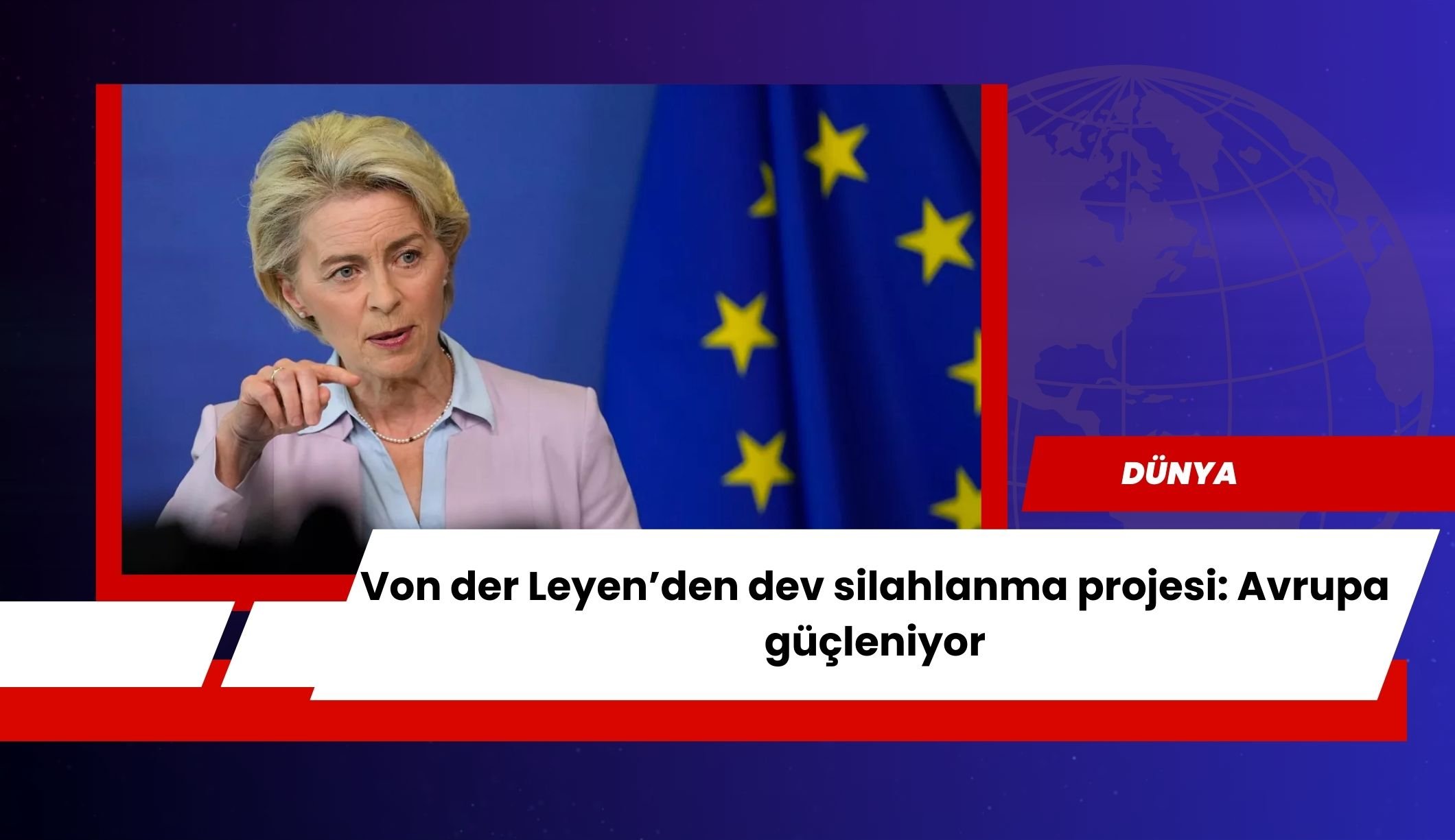 Von der Leyen’den dev silahlanma projesi: Avrupa güçleniyor