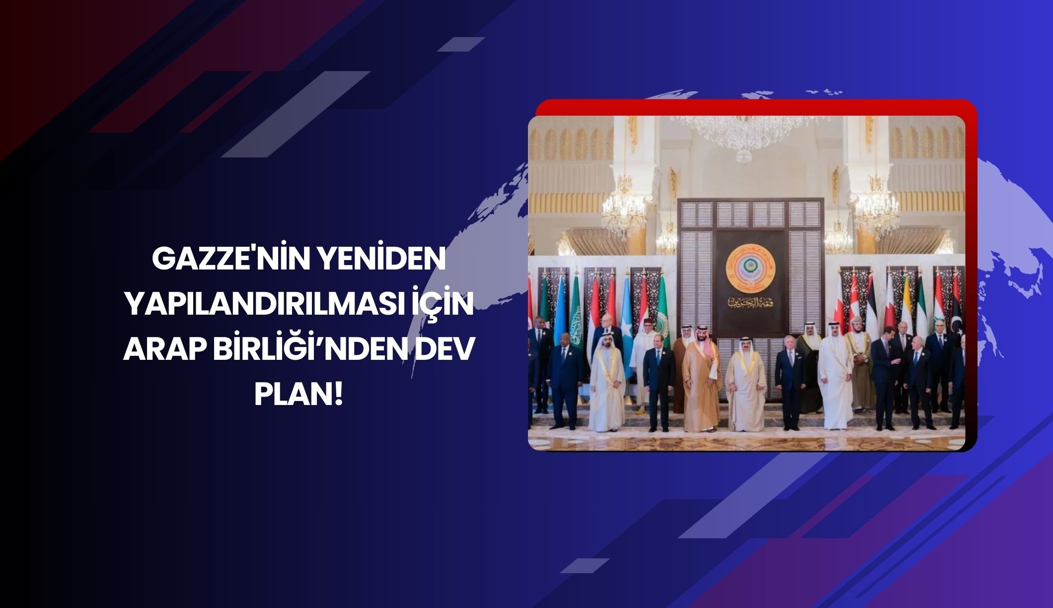 Gazze'nin yeniden yapılandırılması için Arap Birliği'nden dev plan!