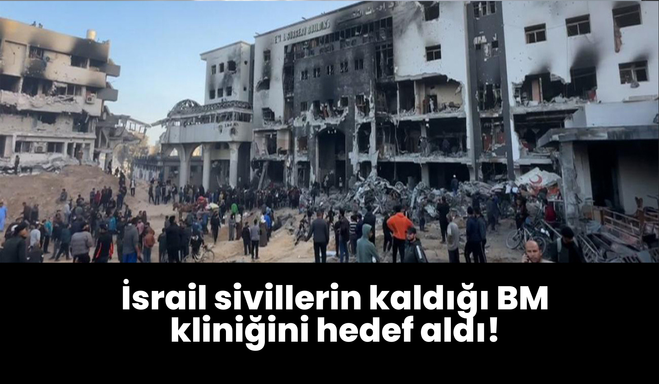 İsrail sivillerin kaldığı BM kliniğini hedef aldı: 19 ölü!