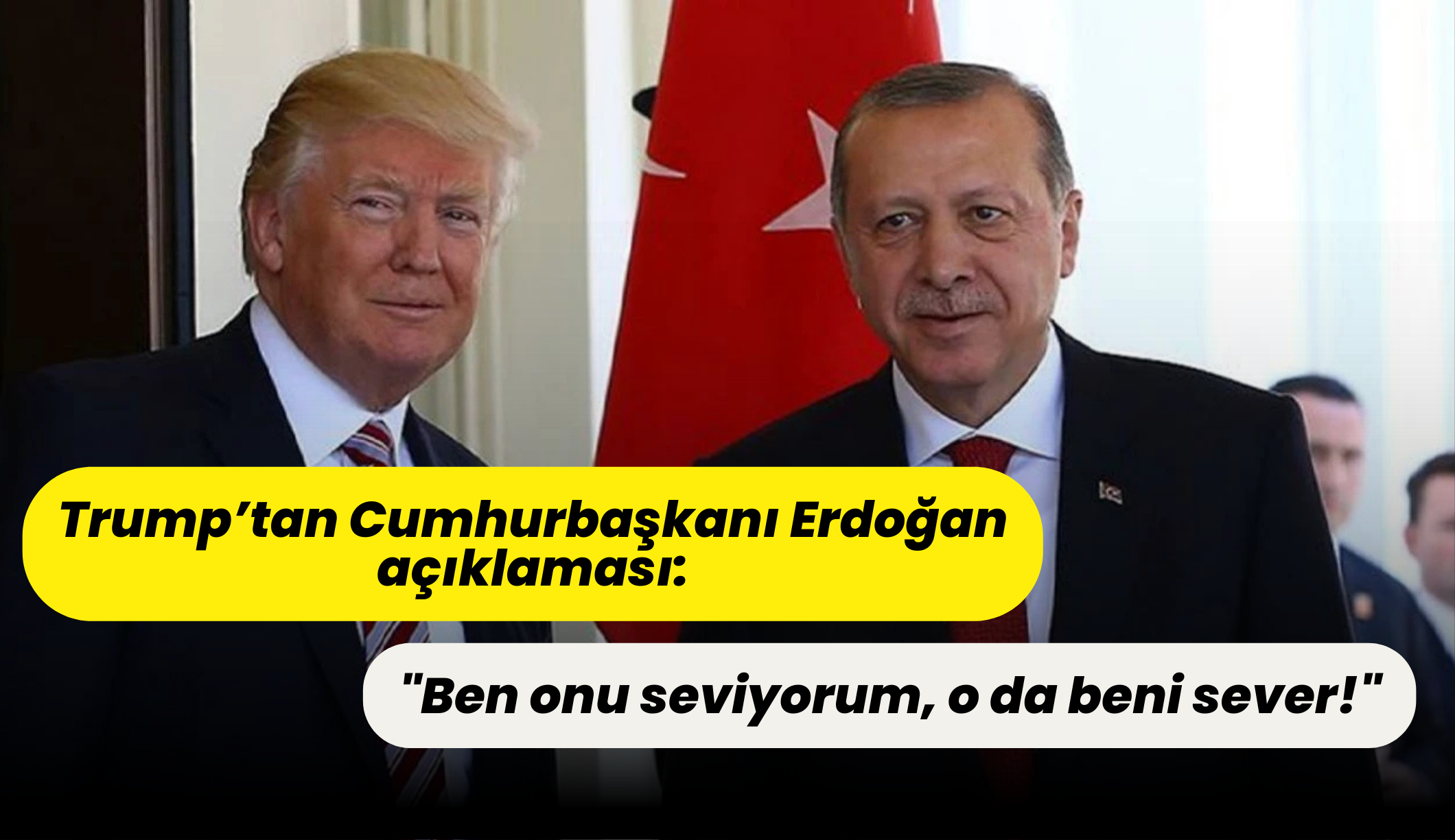 Trump’tan Erdoğan’a samimi mesaj: “Birbirimizi seviyoruz”