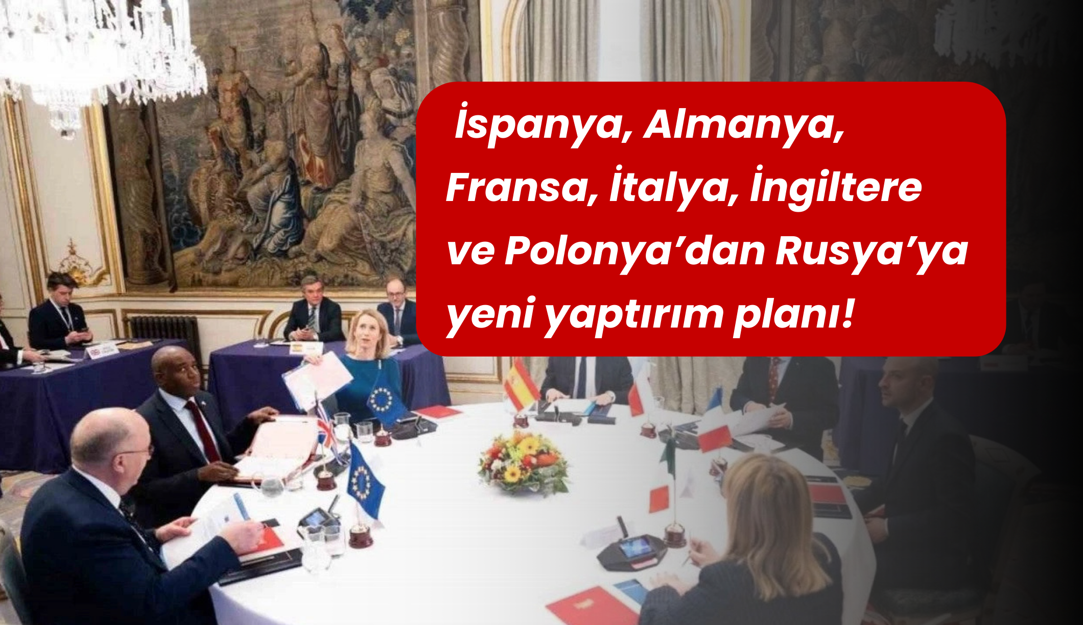 İspanya, Almanya, Fransa, İtalya, İngiltere ve Polonya’dan Rusya’ya yeni yaptırım planı