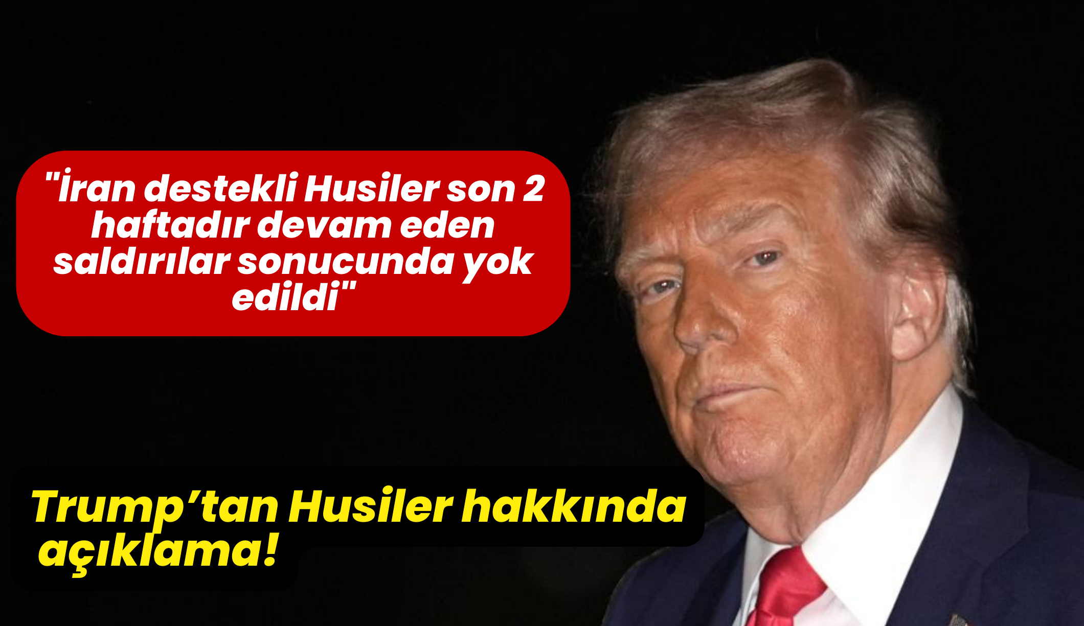 Trump'tan İran destekli Husiler hakkında açıklama!