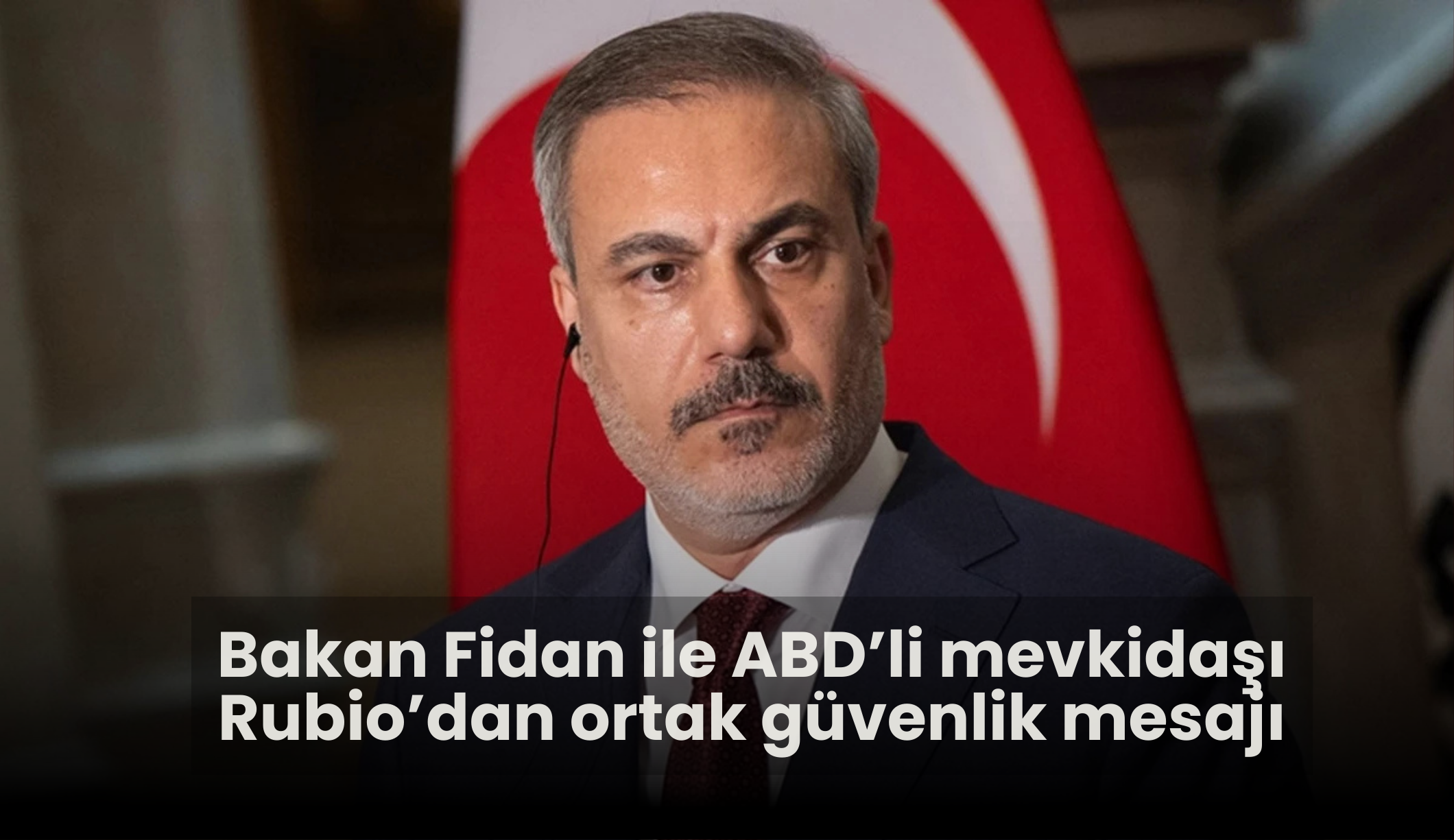 Bakan Fidan ile ABD’li mevkidaşı Rubio’dan ortak güvenlik mesajı