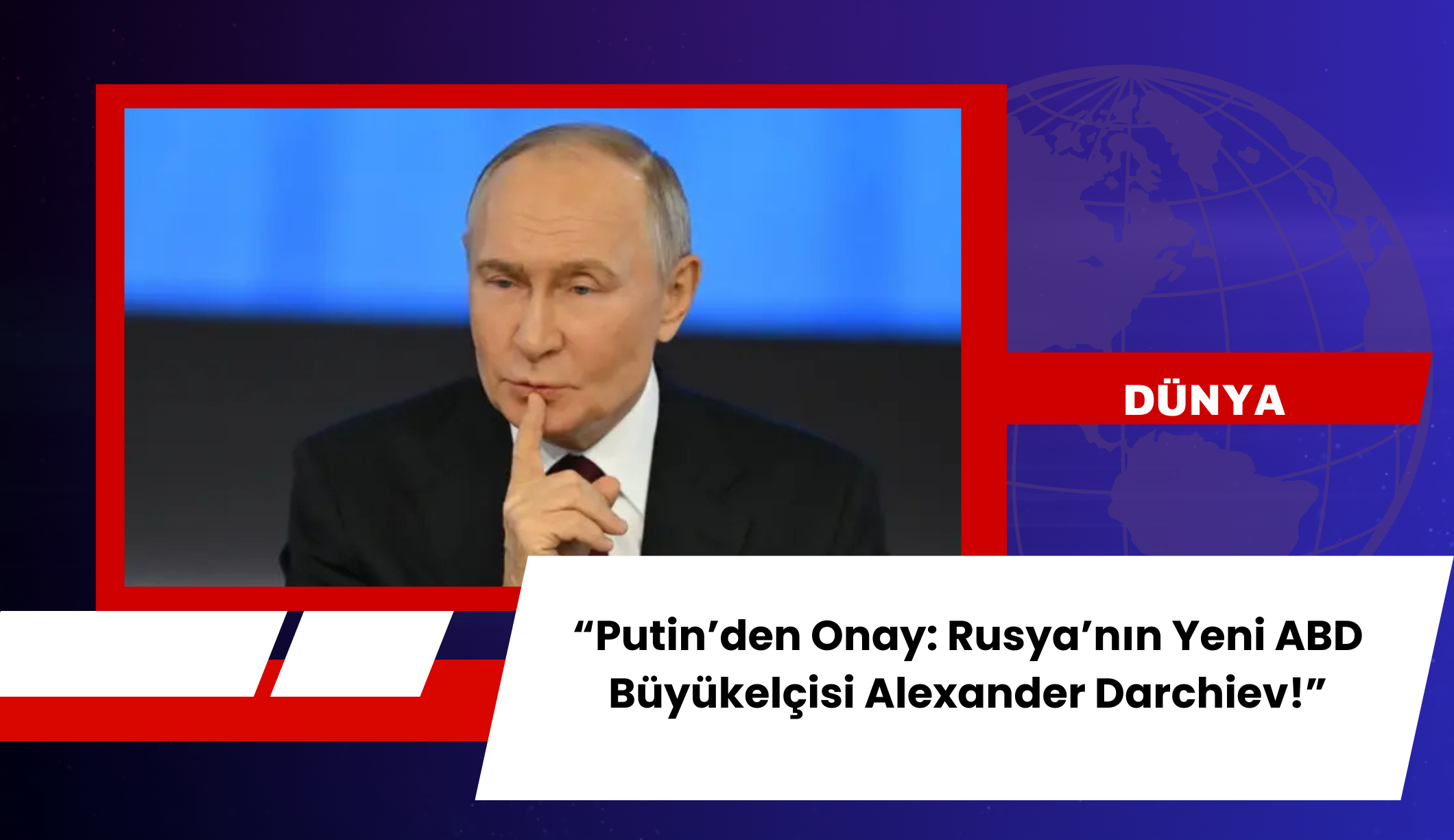 Putin onayladı: Rusya'nın yeni ABD Büyükelçisi belli oldu