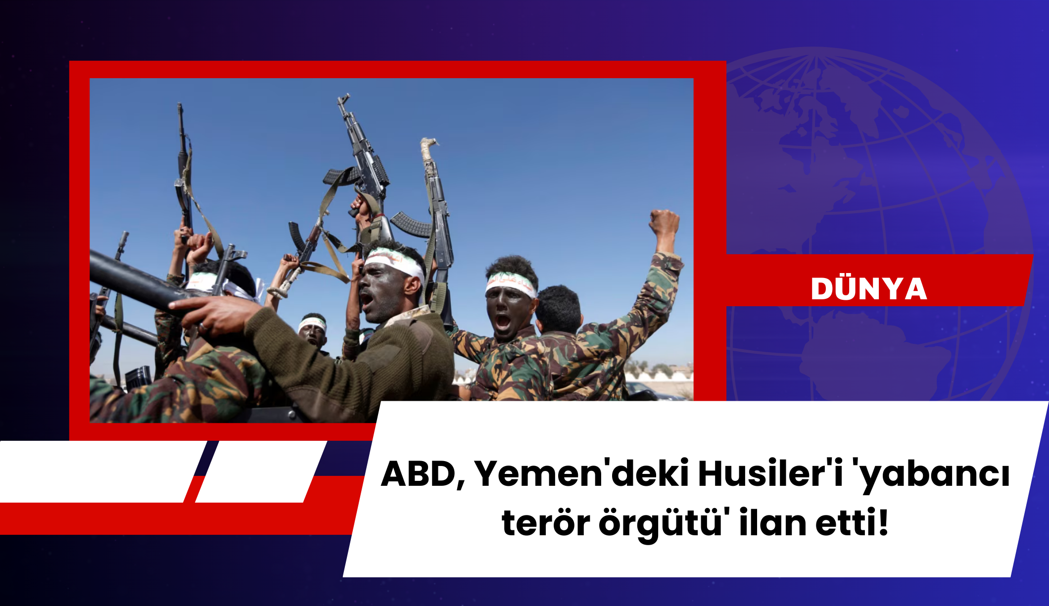 ABD, Yemen'deki Husiler'i 'yabancı terör örgütü' ilan etti
