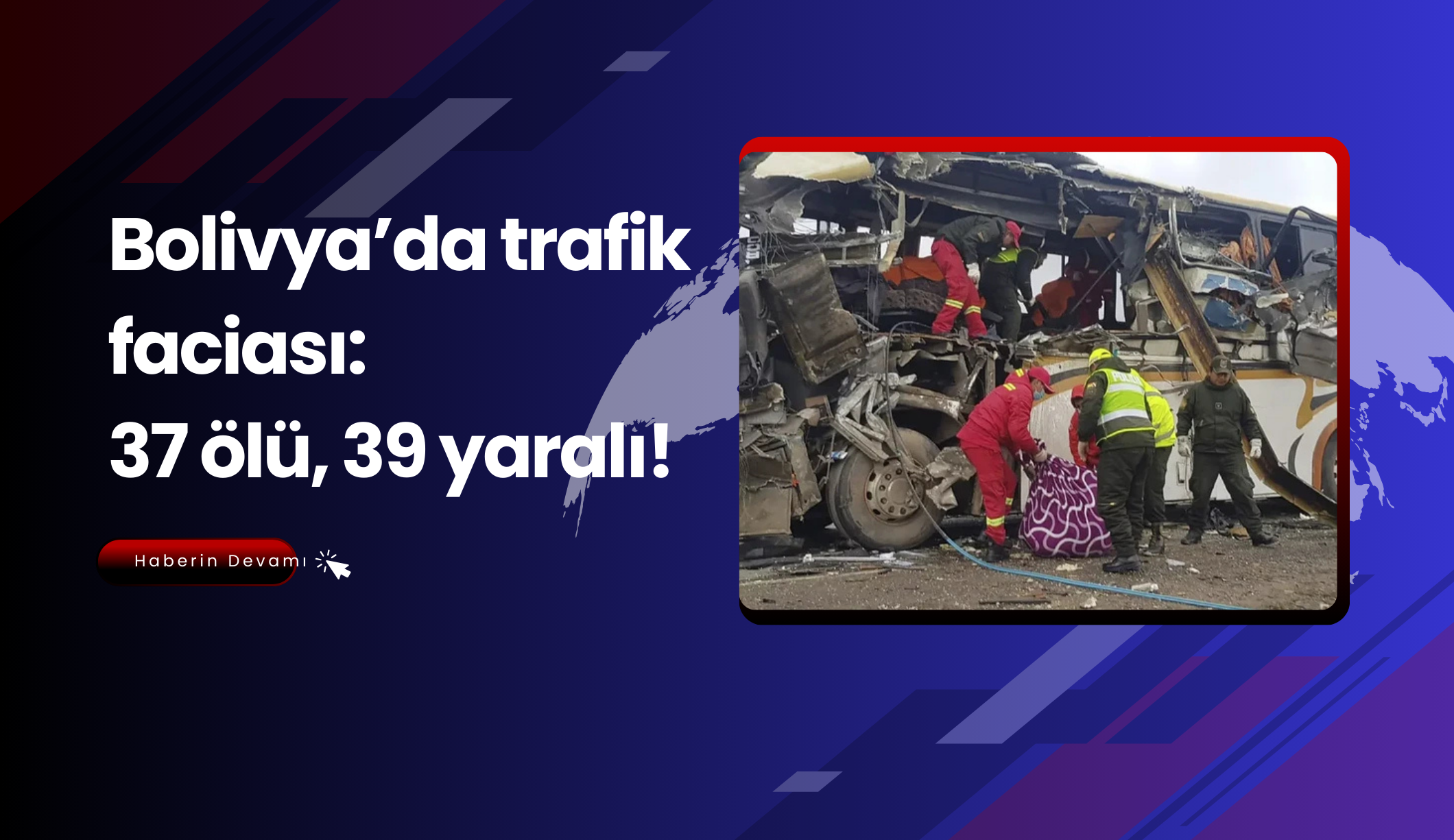 Bolivya’da trafik faciası: 37 ölü, 39 yaralı!