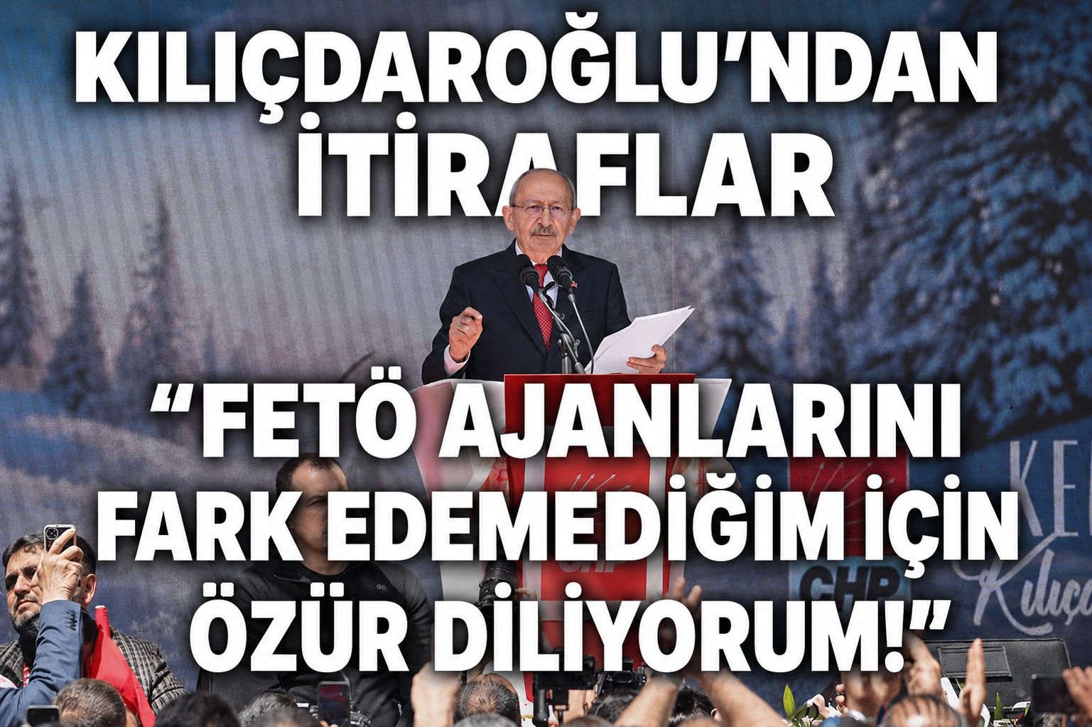 Kılıçdaroğlu’ndan itiraflar "FETÖ ajanlarını fark edemediğim için özür diliyorum!"