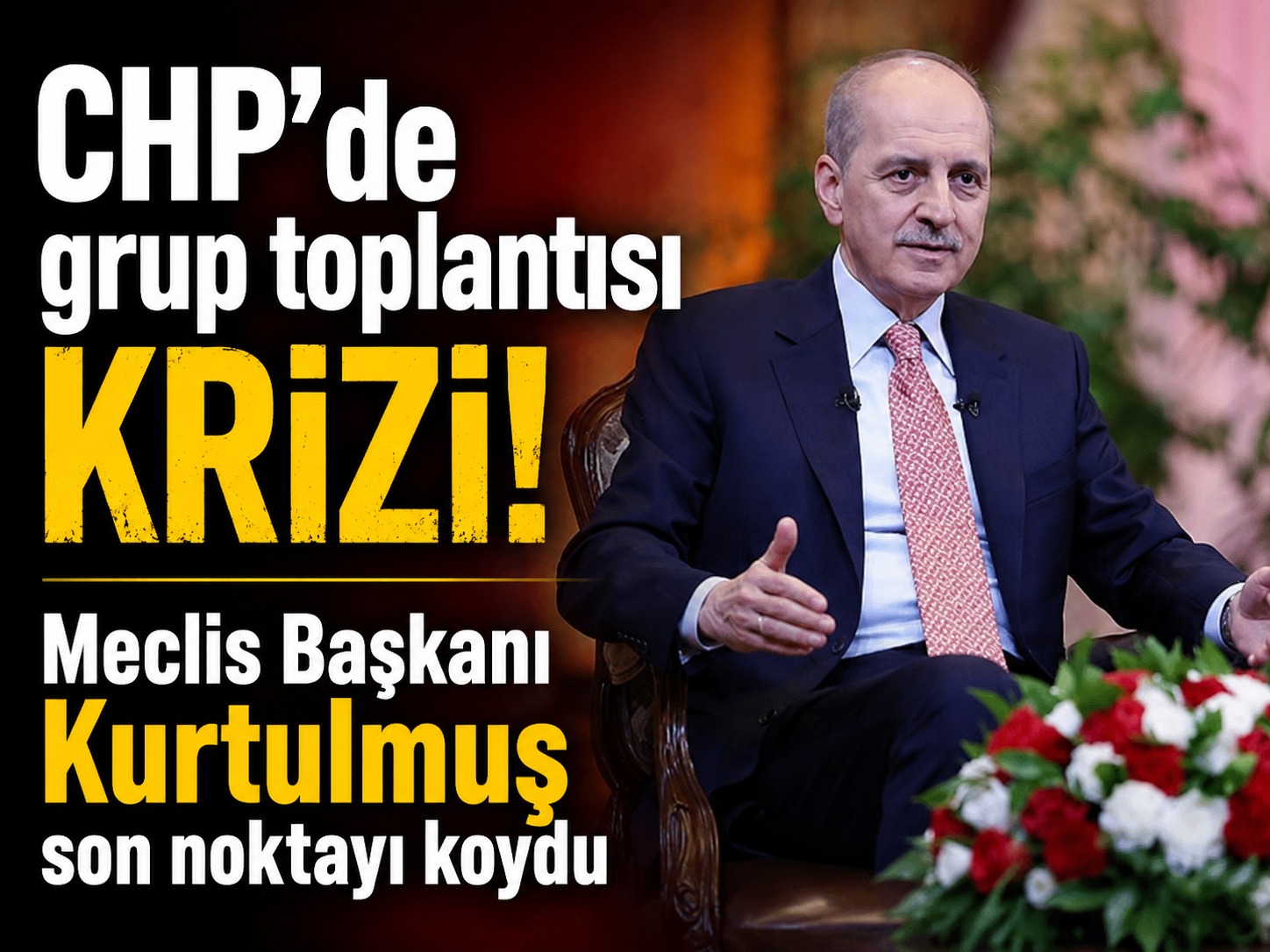 CHP'de grup toplantısı krizi! Meclis Başkanı Kurtulmuş son noktayı koydu