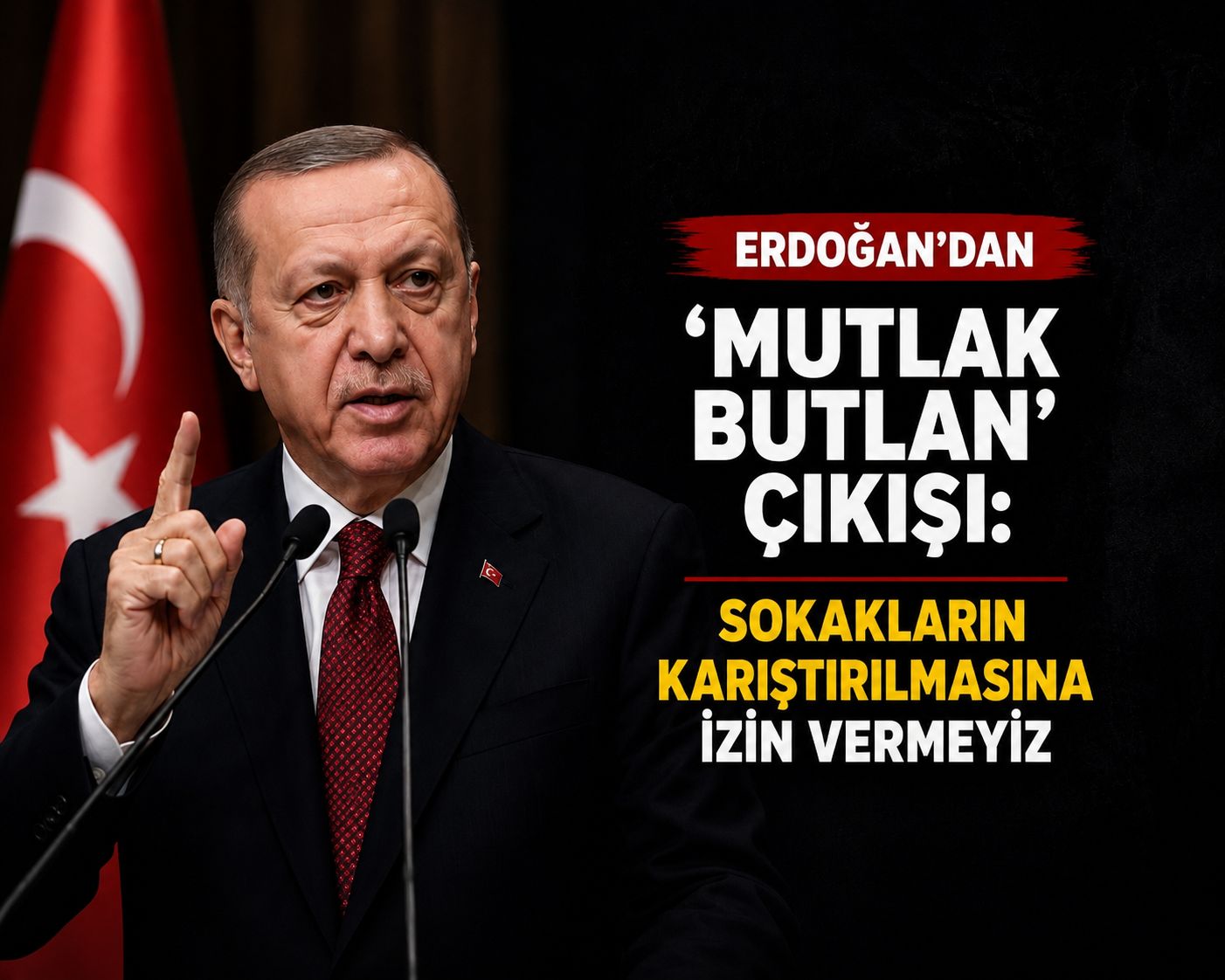 Erdoğan’dan ‘mutlak butlan’ çıkışı: Sokakların karıştırılmasına izin vermeyiz