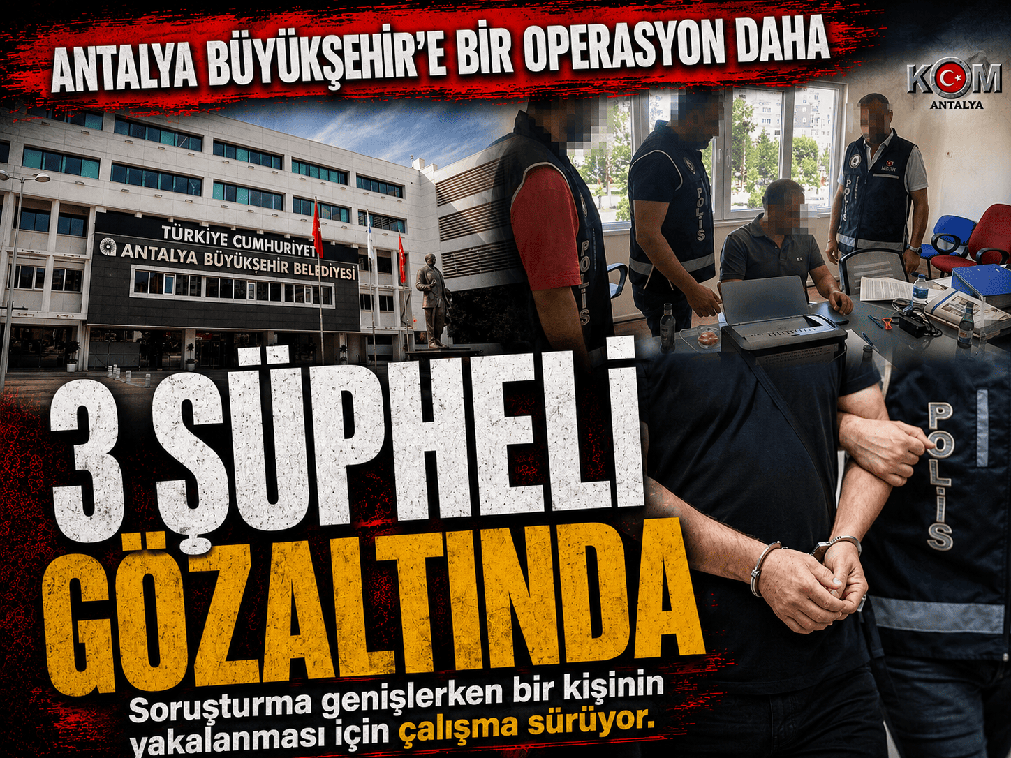Antalya Büyükşehir Belediyesine yeni operasyon: 3 gözaltı