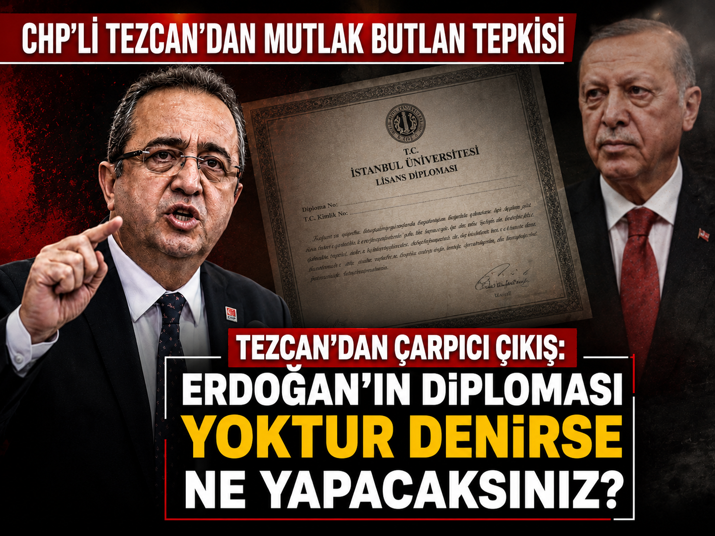 CHP’li Tezcan’dan sert çıkış: Erdoğan’ın diploması yoktur deseler ne yapacaksınız?