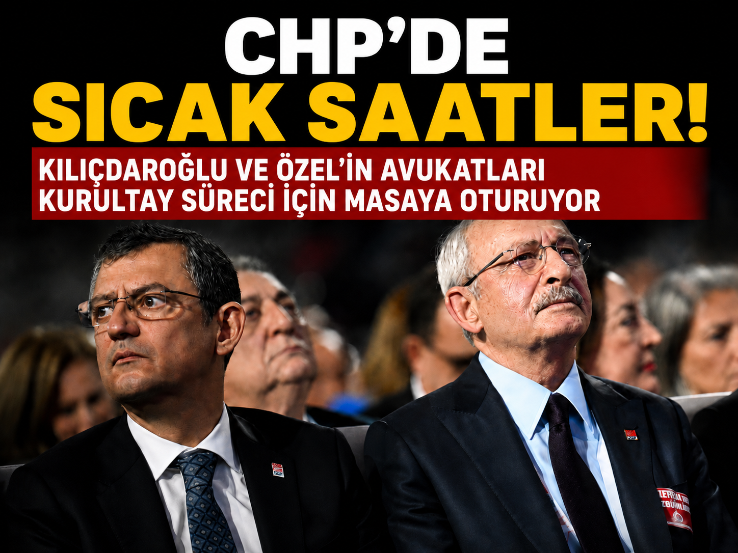 Kılıçdaroğlu ve Özel'in avukatları kurultay süreci için masaya oturuyor