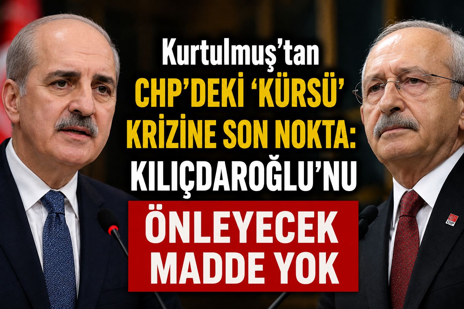 Kurtulmuş'tan CHP'deki 'kürsü' krizine son nokta: Kılıçdaroğlu’nu önleyecek madde yok