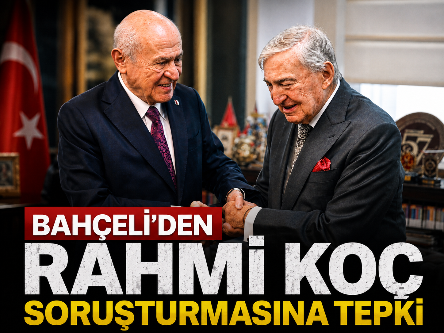 Bahçeli’den Rahmi Koç soruşturmasına tepki
