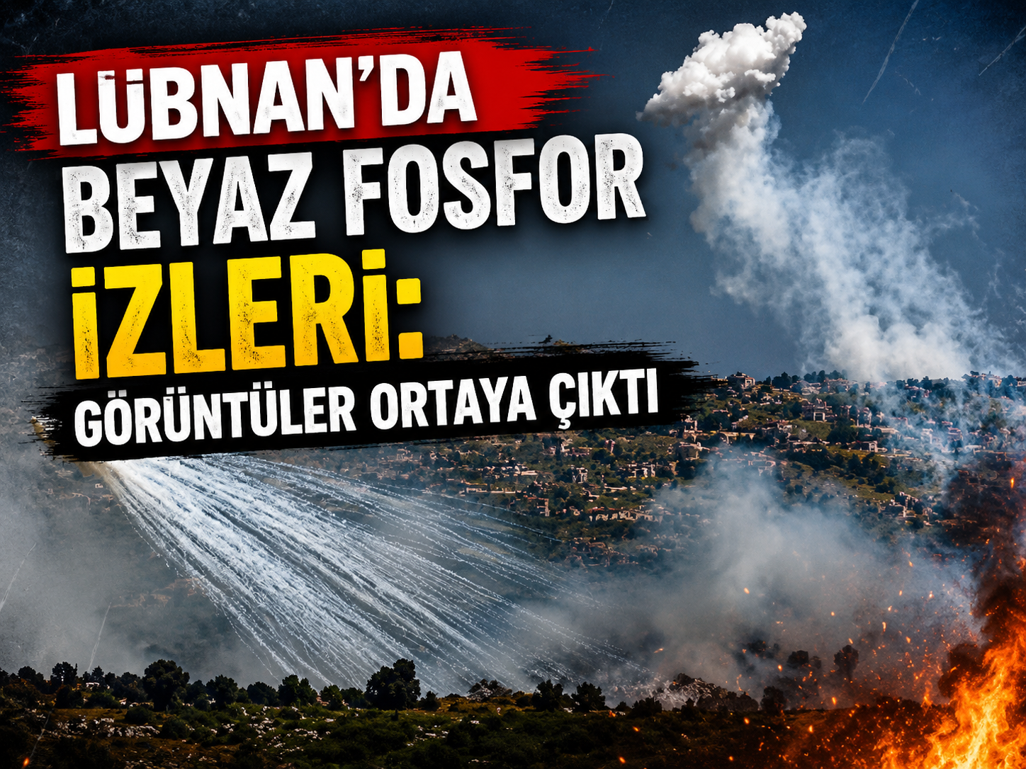 Lübnan’da beyaz fosfor izleri: Görüntüler ortaya çıktı
