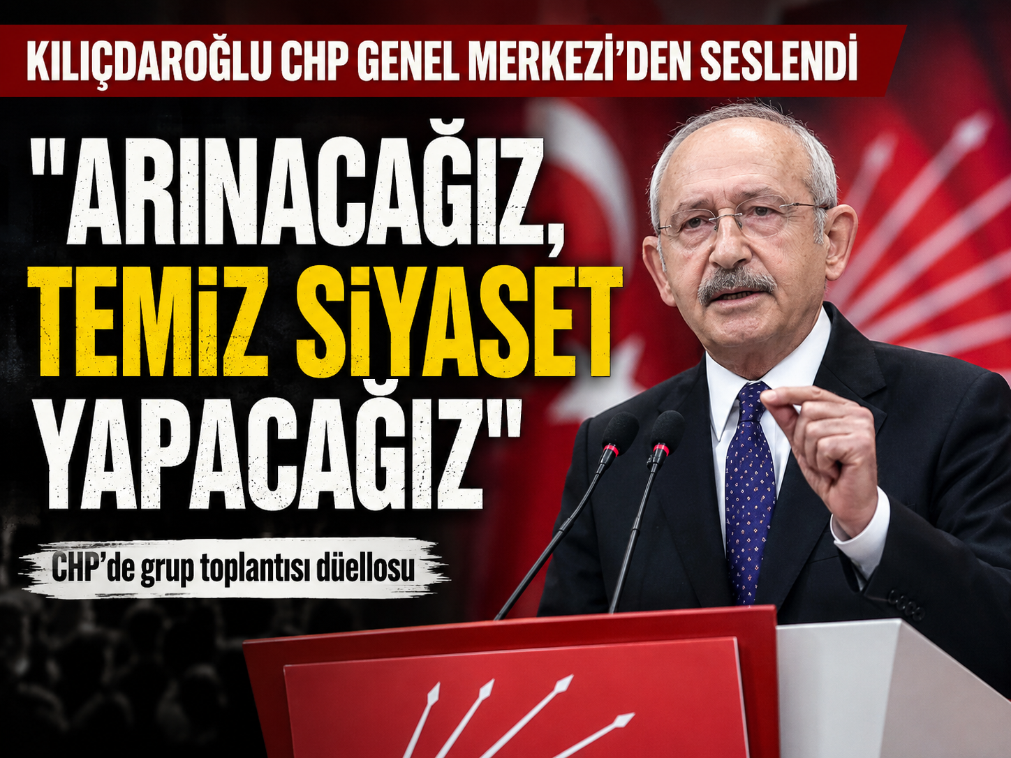 Kılıçdaroğlu kürsüye çıktı: Kirlilikten arınacağız