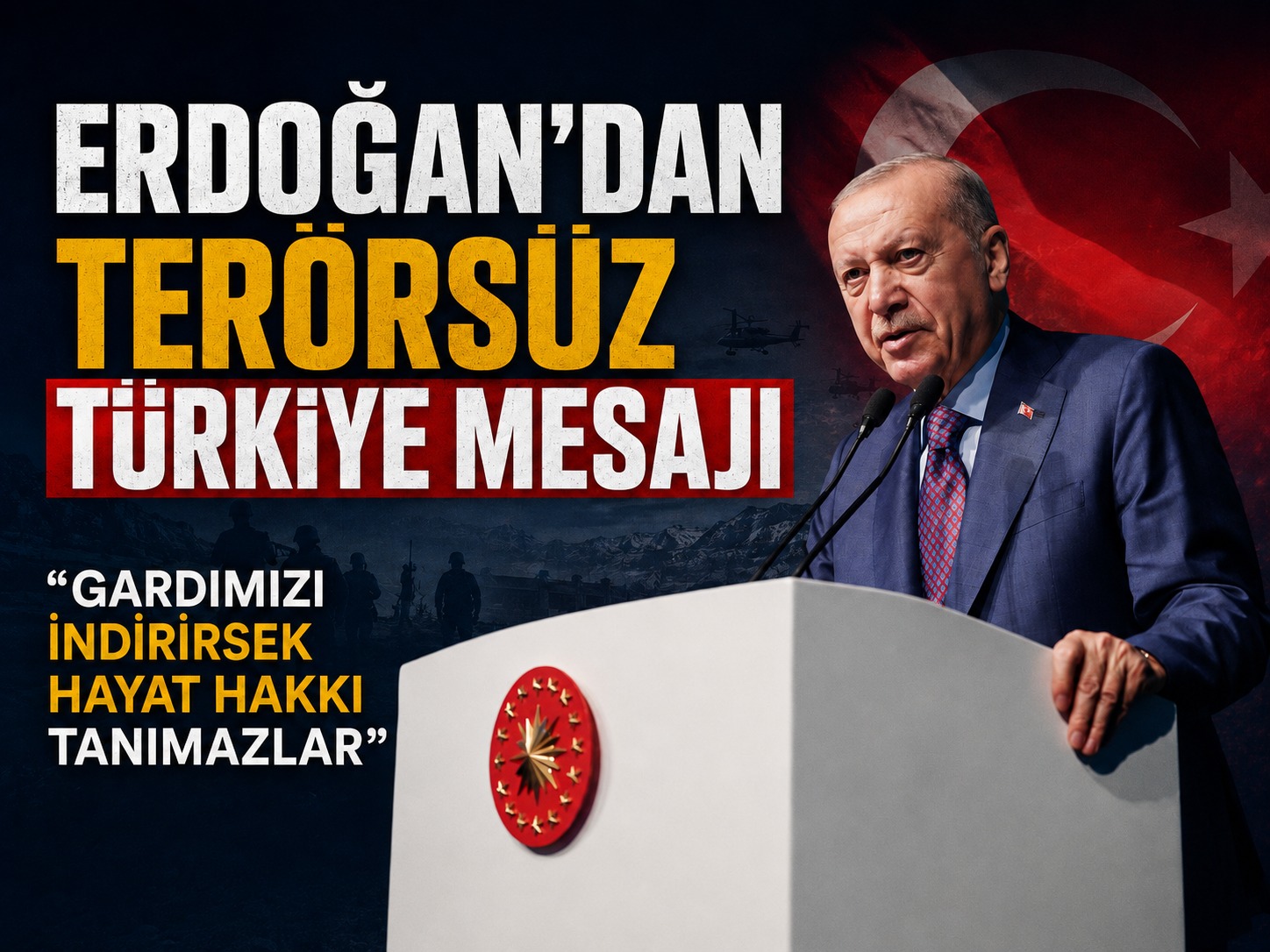 Erdoğan’dan Terörsüz Türkiye mesajı: Gardımızı indirirsek hayat hakkı tanımazlar