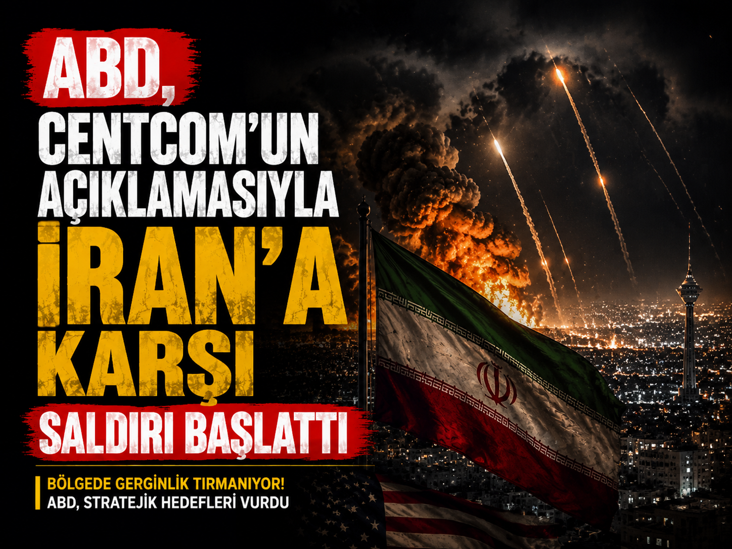 ABD, CENTCOM’un açıklamasıyla İran’a karşı saldırı başlattı