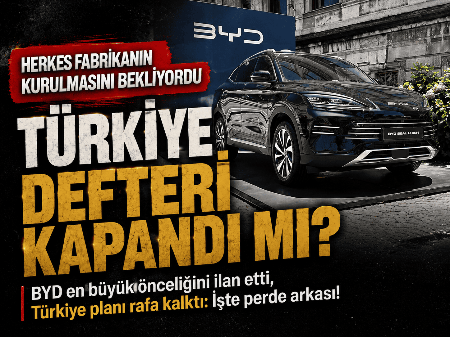 BYD Türkiye fabrika planını askıya aldı: Öncelik Macaristan