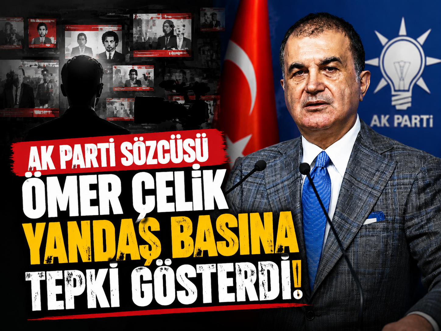 AK Parti sözcüsü Ömer Çelik yandaş basına tepki gösterdi