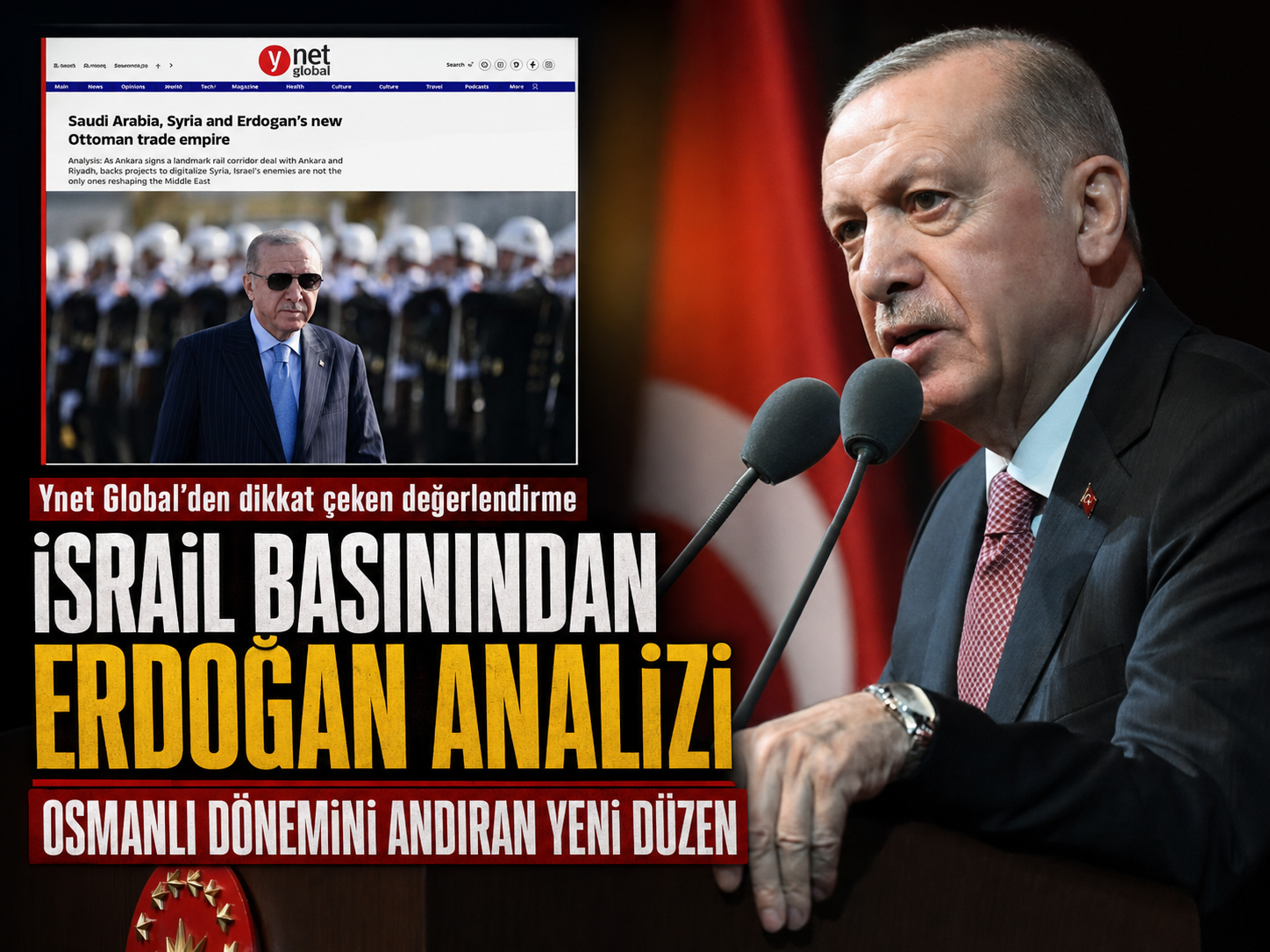 İsrail basınından Erdoğan analizi: Osmanlı dönemini andıran yeni düzen
