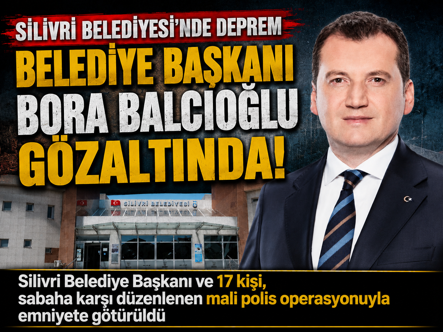 Silivri Belediyesi’ne polis baskını: Başkan dahil 17 gözaltı