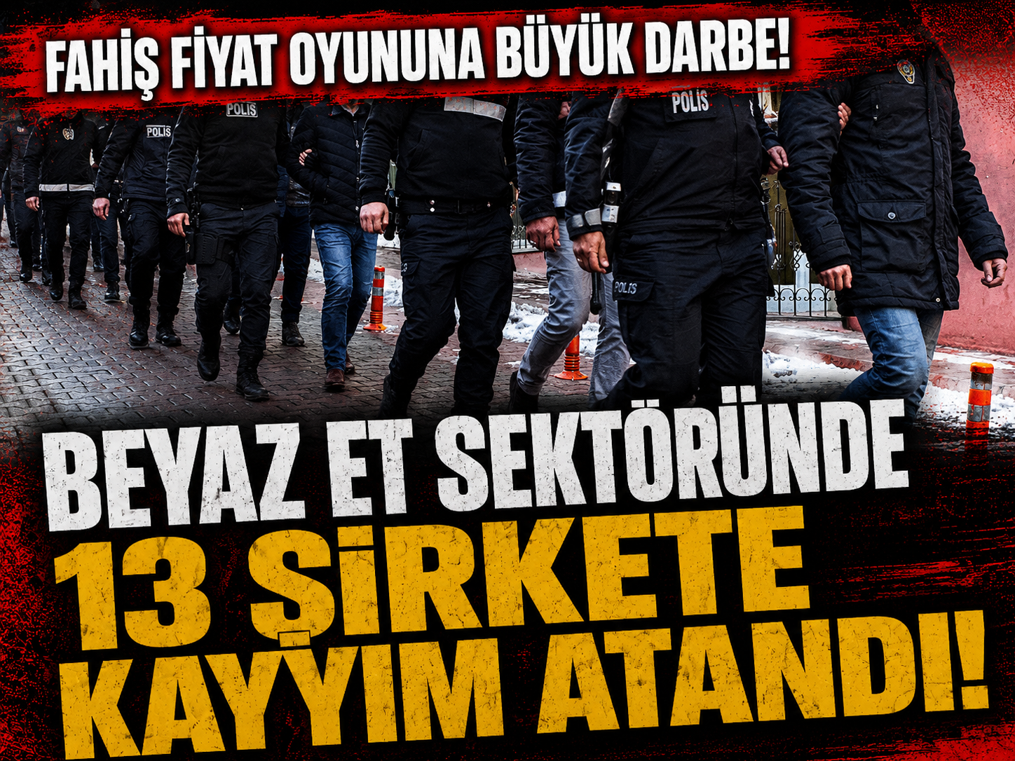 Fahiş fiyat oyununa büyük darbe: Beyaz et sektöründe 13 şirkete kayyım atandı!