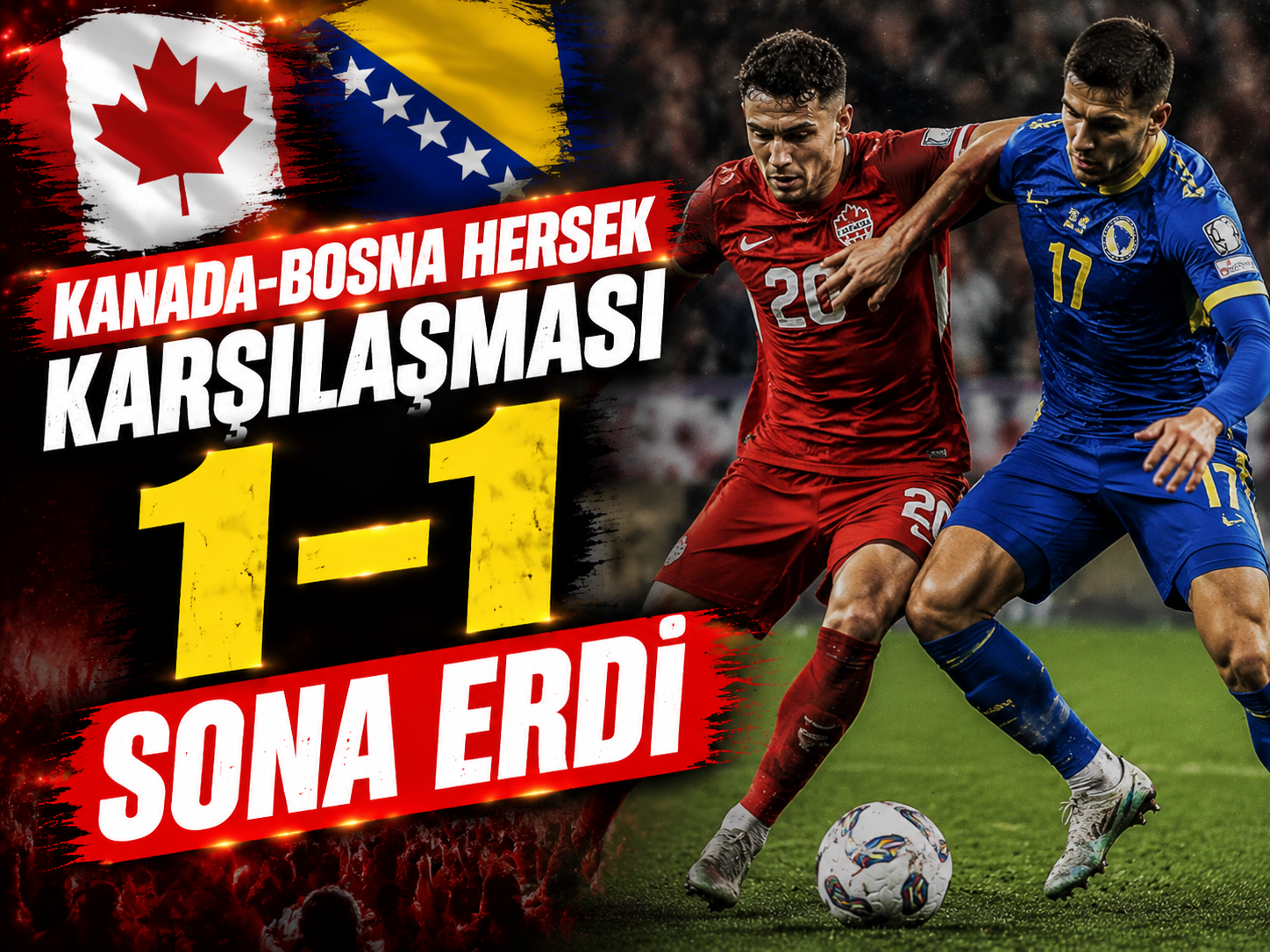 Kanada-Bosna Hersek maçında kazanan çıkmadı: 1-1