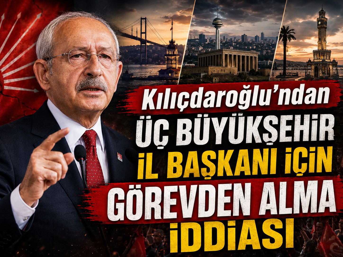 Kılıçdaroğlu’ndan üç büyükşehir il başkanı için görevden alma iddiası
