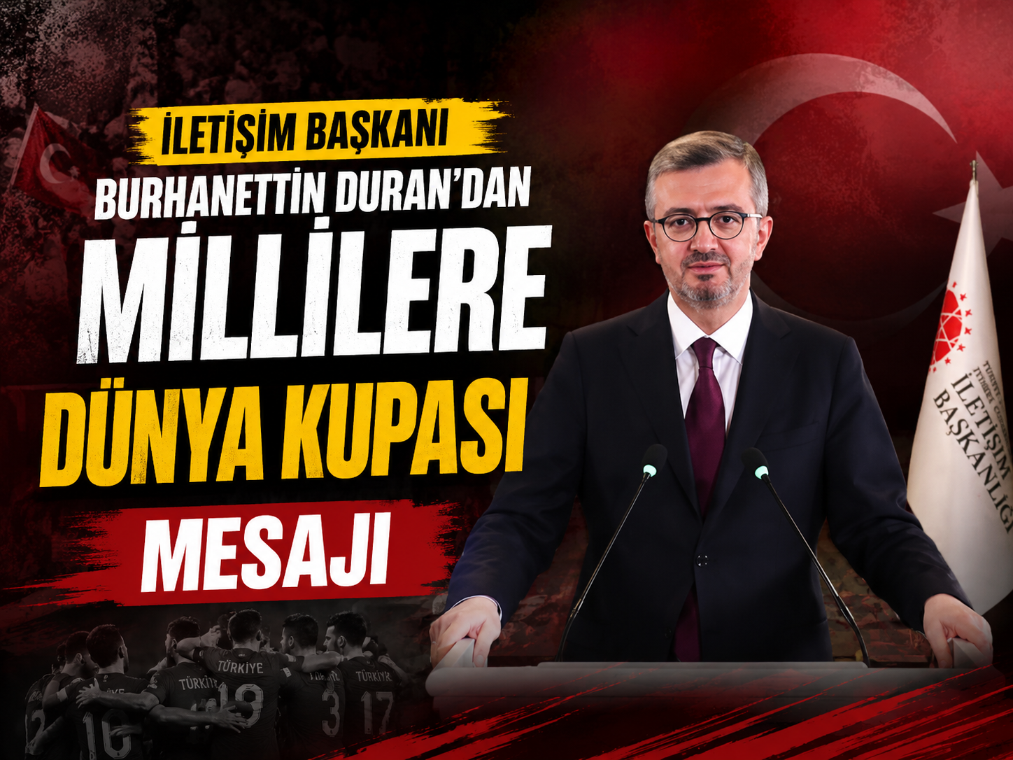 İletişim Başkanı Burhanettin Duran’dan millilere Dünya Kupası mesajı