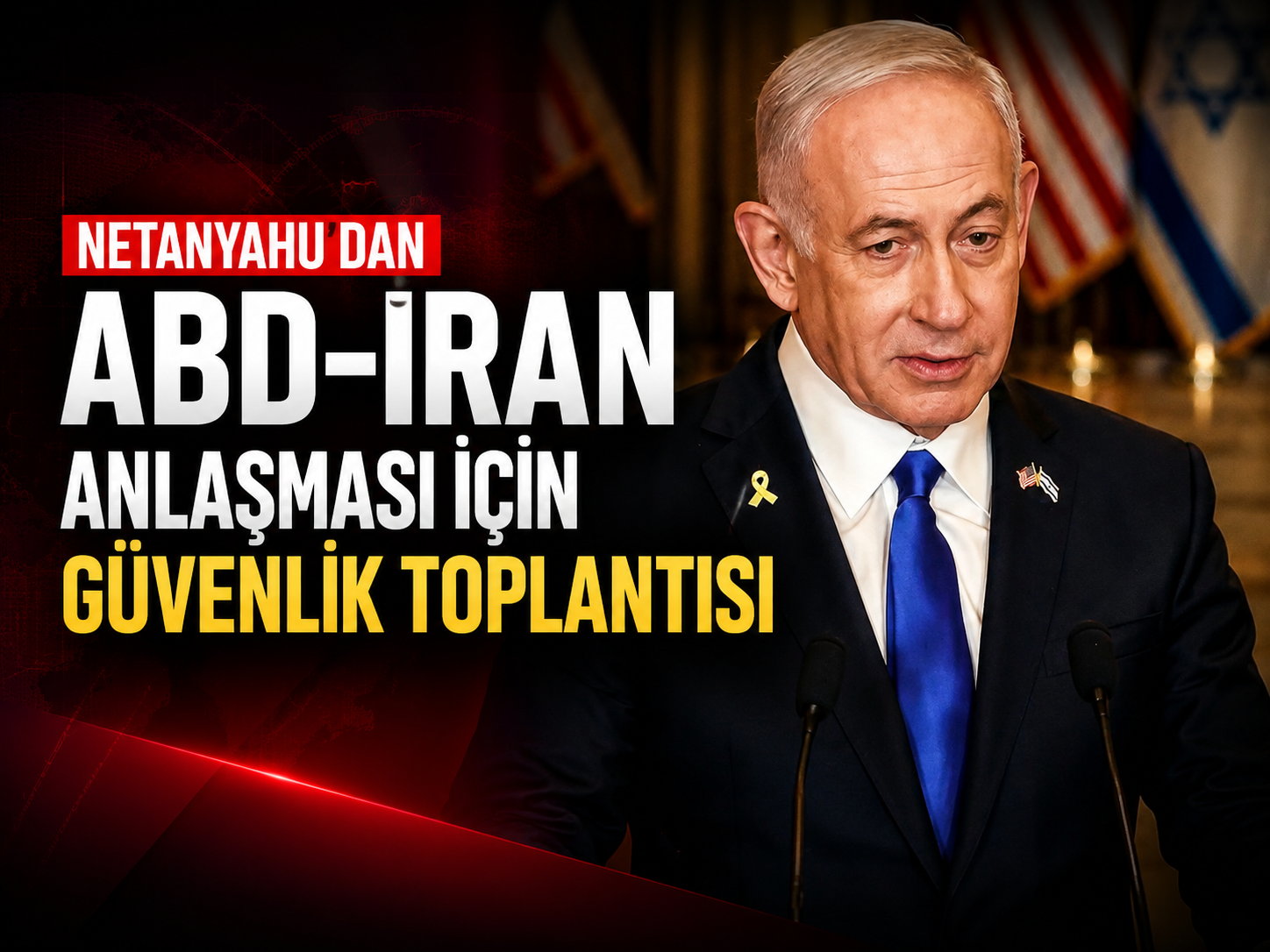 Netanyahu’dan ABD-İran anlaşması için güvenlik toplantısı