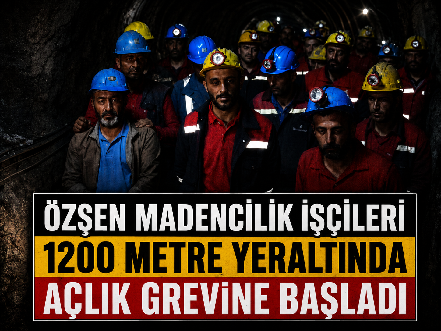 Özşen Madencilik işçileri 1200 metre yeraltında açlık grevine başladı