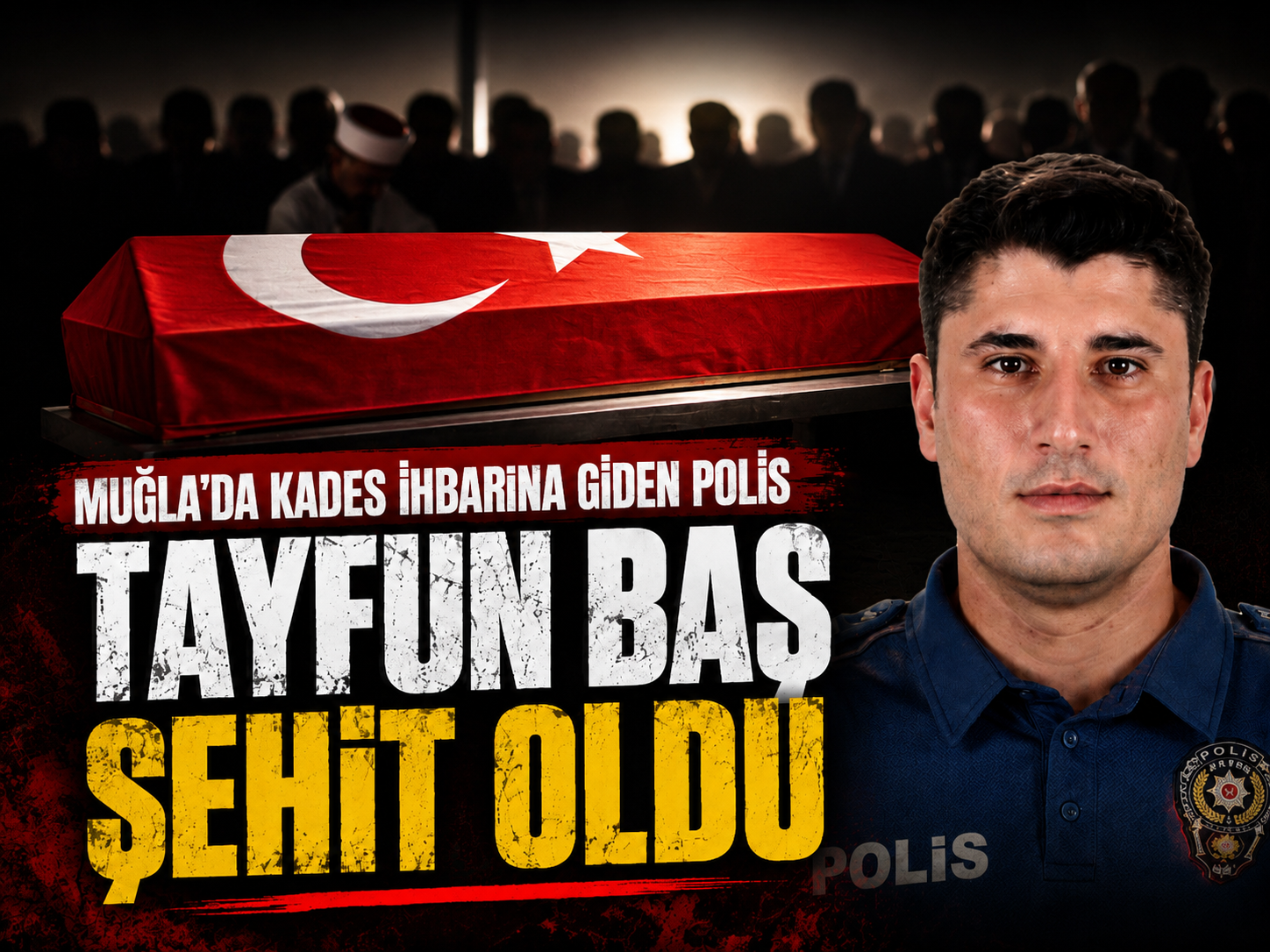 Muğla’da KADES ihbarına giden polis Tayfun Baş şehit oldu