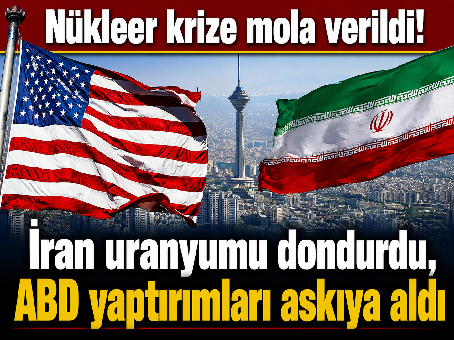Nükleer krize mola verildi: İran uranyumu dondurdu, ABD yaptırımları askıya aldı