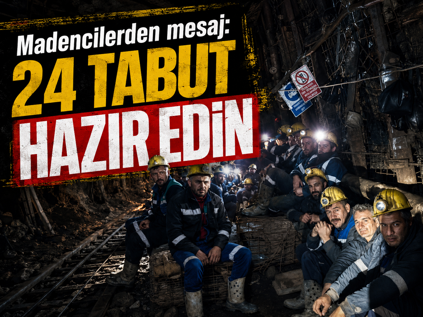 Madencilerden mesaj: 24 tabut hazır edin