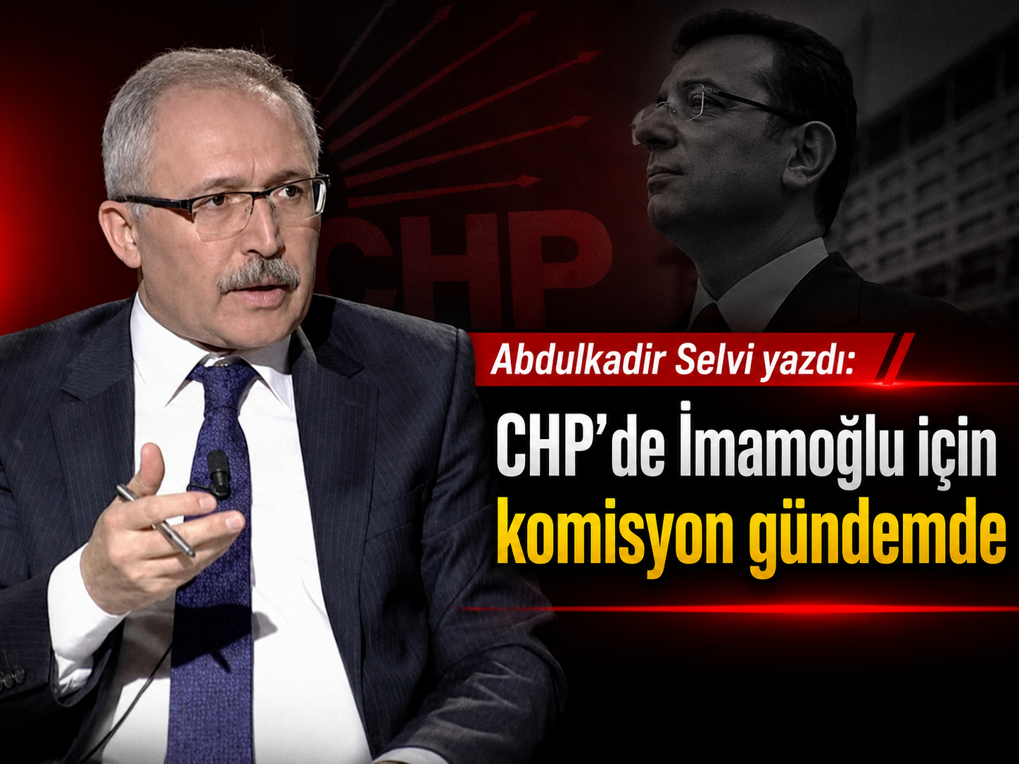 Abdulkadir Selvi yazdı: CHP’de İmamoğlu için komisyon gündemde
