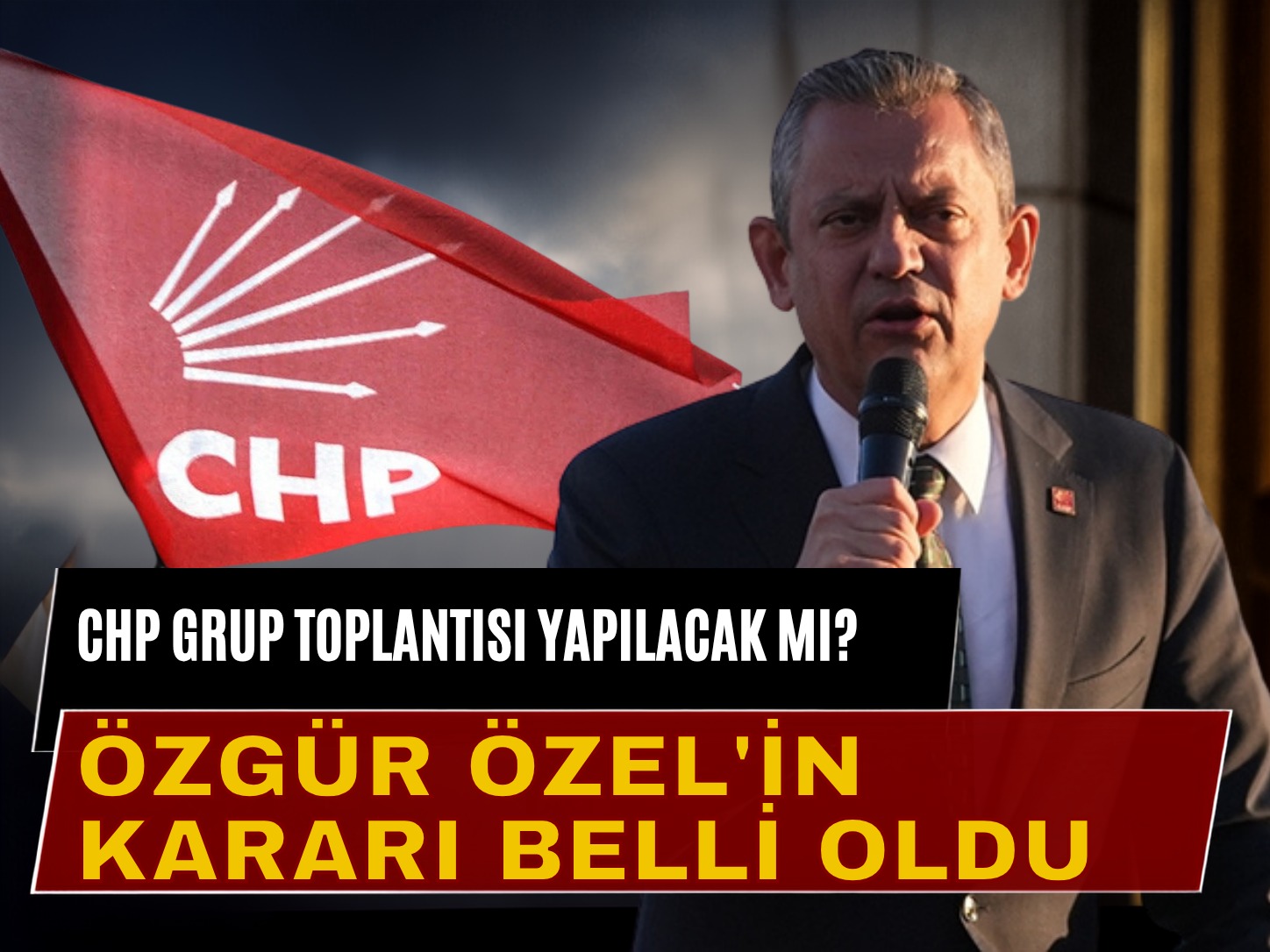 CHP Grup Toplantısı yapılacak mı? Özgür Özel'in kararı belli oldu