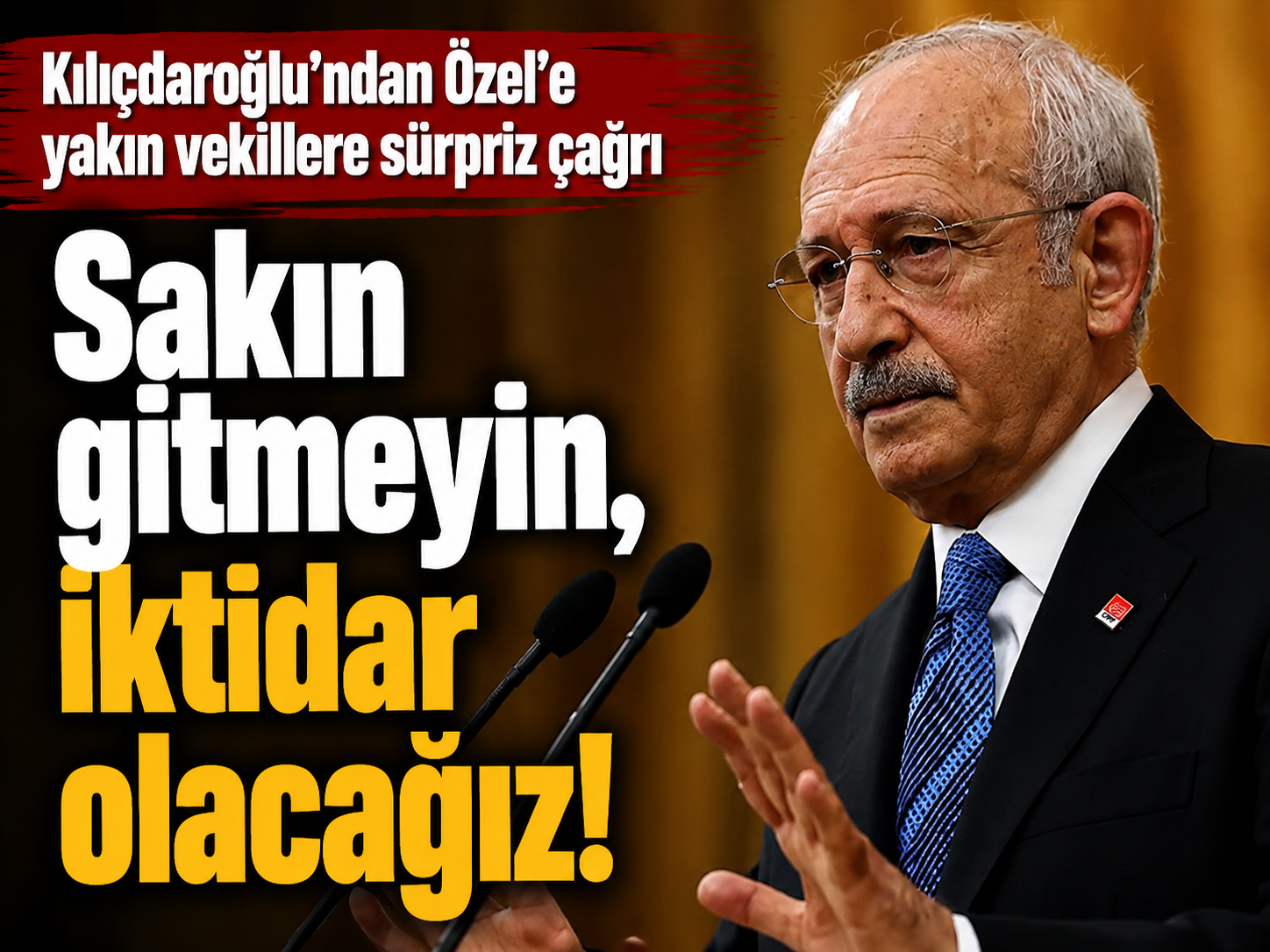 Kılıçdaroğlu'ndan Özel'e yakın vekillere sürpriz çağrı: Sakın gitmeyin!