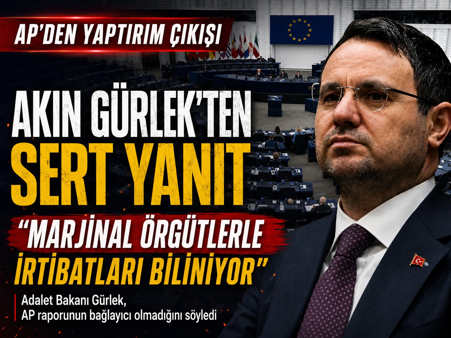 Akın Gürlek’ten AP’nin yaptırım çıkışına yanıt: Marjinal örgütlerle irtibatları biliniyor