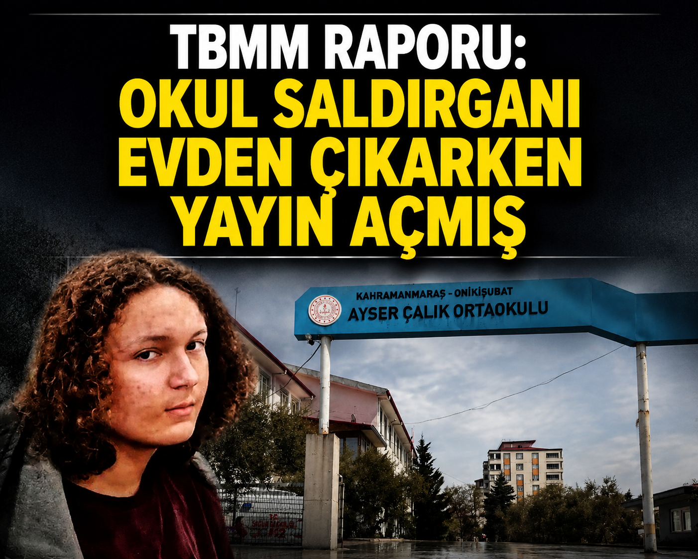 TBMM Raporu: Okul saldırganı evden çıkarken yayın açmış