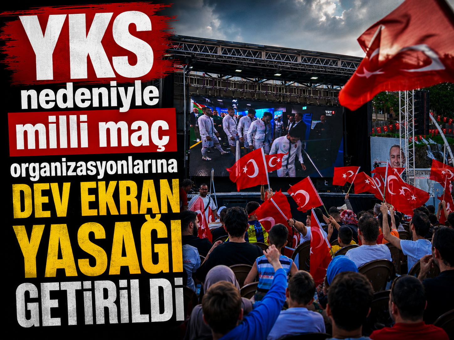 YKS nedeniyle milli maç organizasyonlarına dev ekran yasağı getirildi