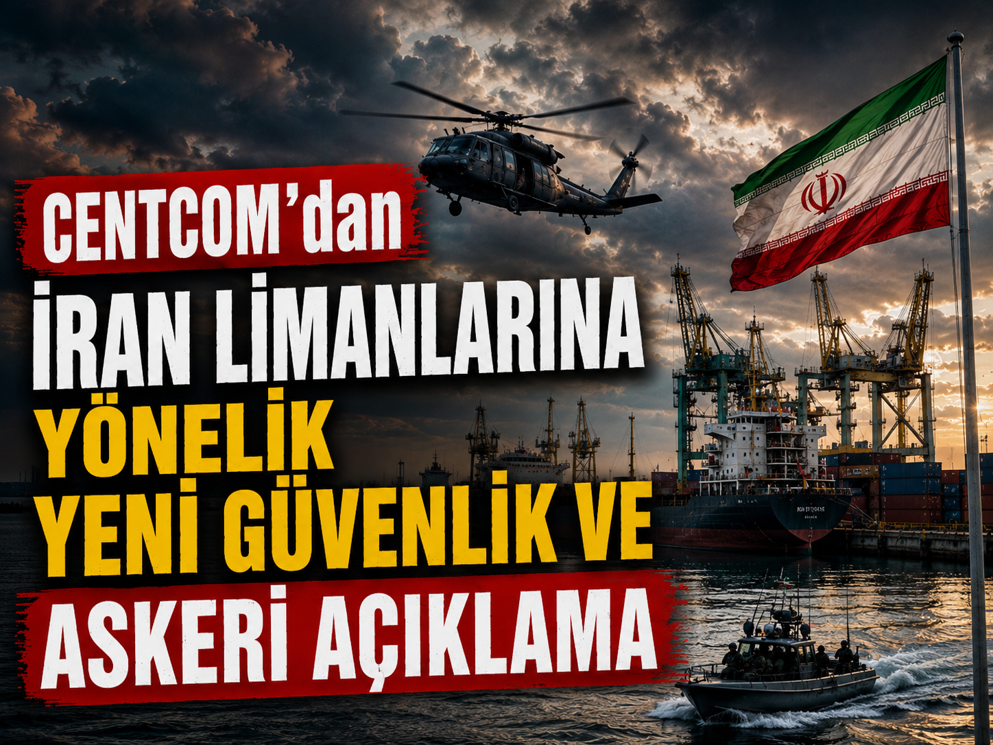 CENTCOM’dan İran limanlarına yönelik yeni güvenlik ve askeri açıklama