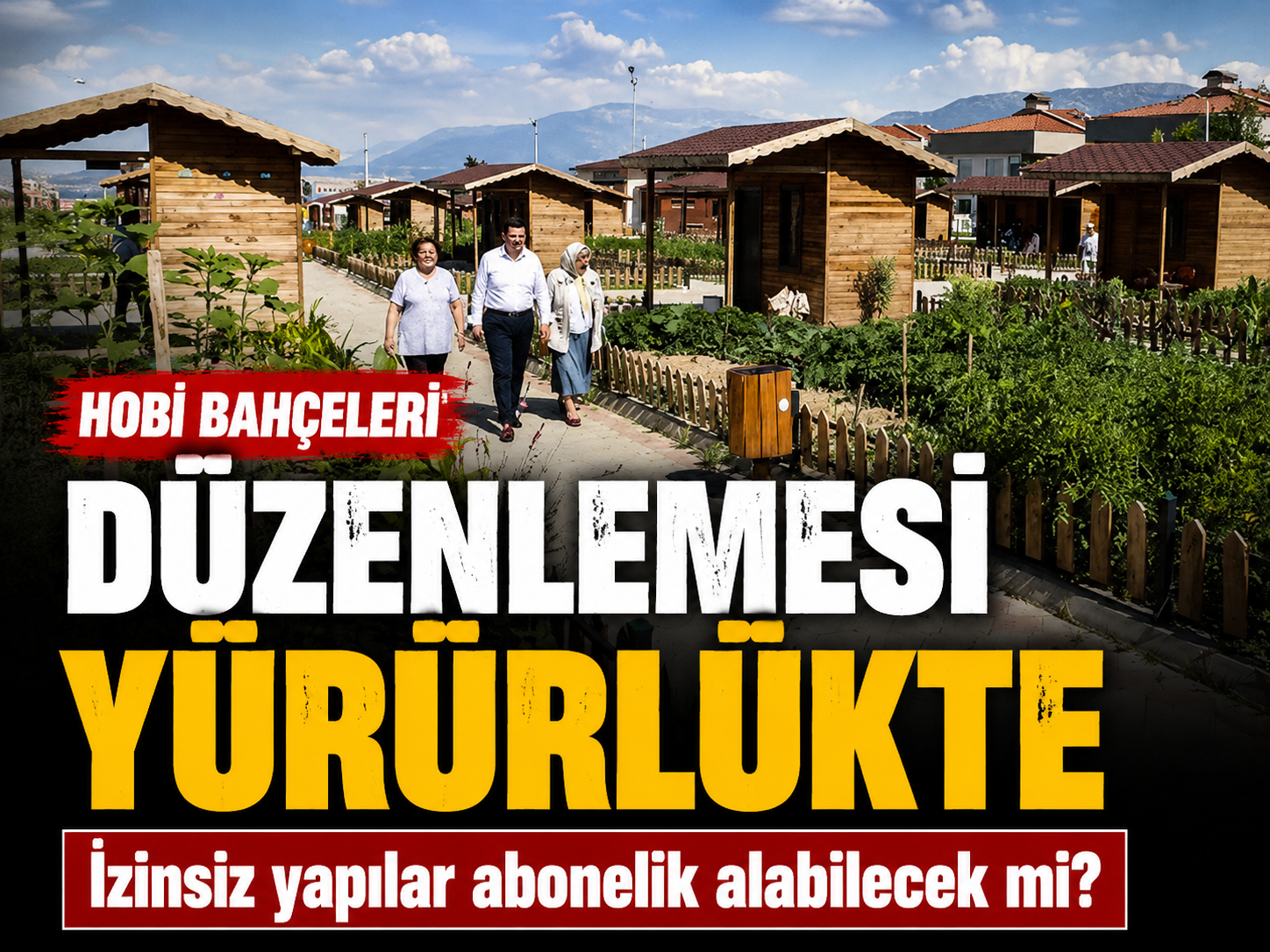 Hobi bahçelerinde yeni dönem: Yıkım yok, 100 bin TL ceza var
