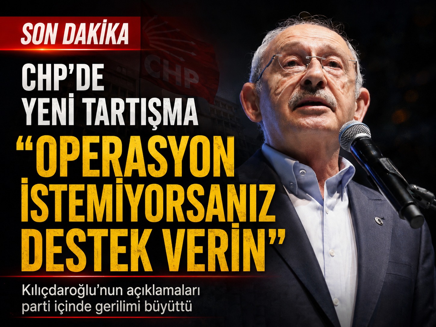 CHP’de yeni tartışma: Operasyon istemiyorsanız destek verin