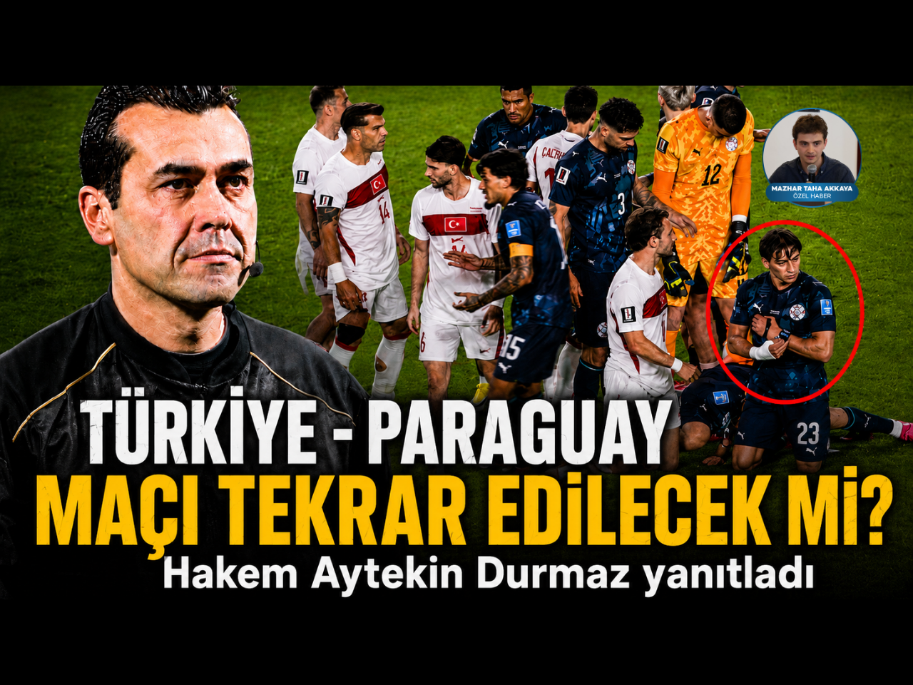 Türkiye–Paraguay maçı yeniden oynanacak mı? Hakem Aytekin Durmaz Manşet Haber’e konuştu
