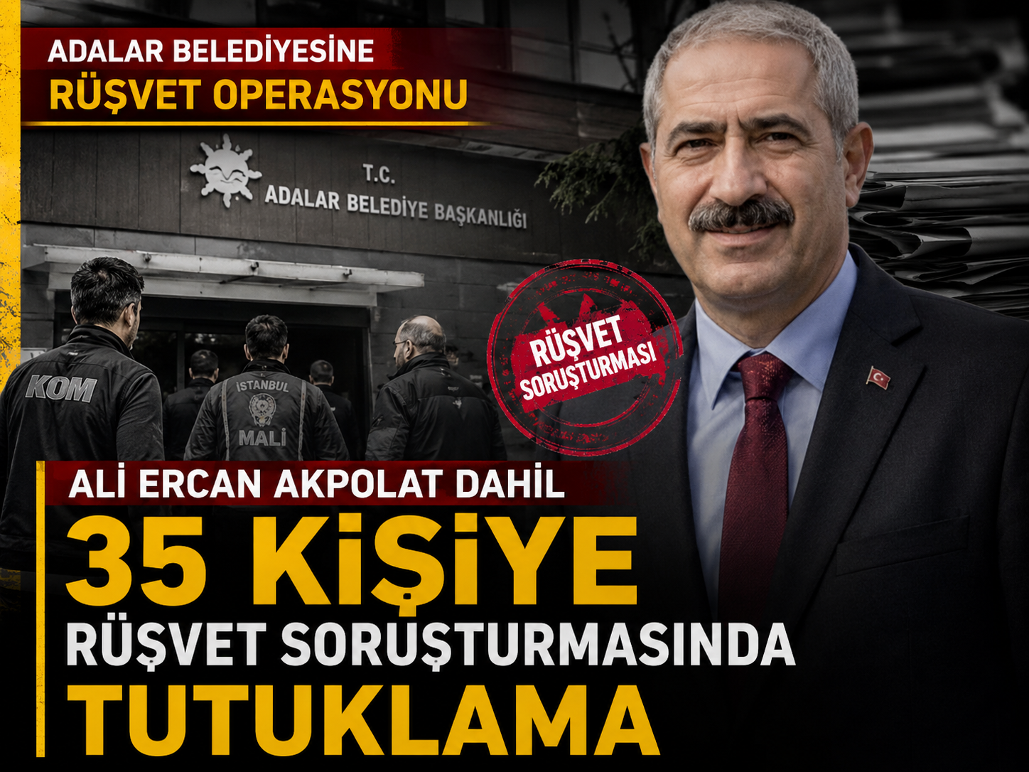 Ali Ercan Akpolat dahil 35 kişiye rüşvet soruşturmasında tutuklama